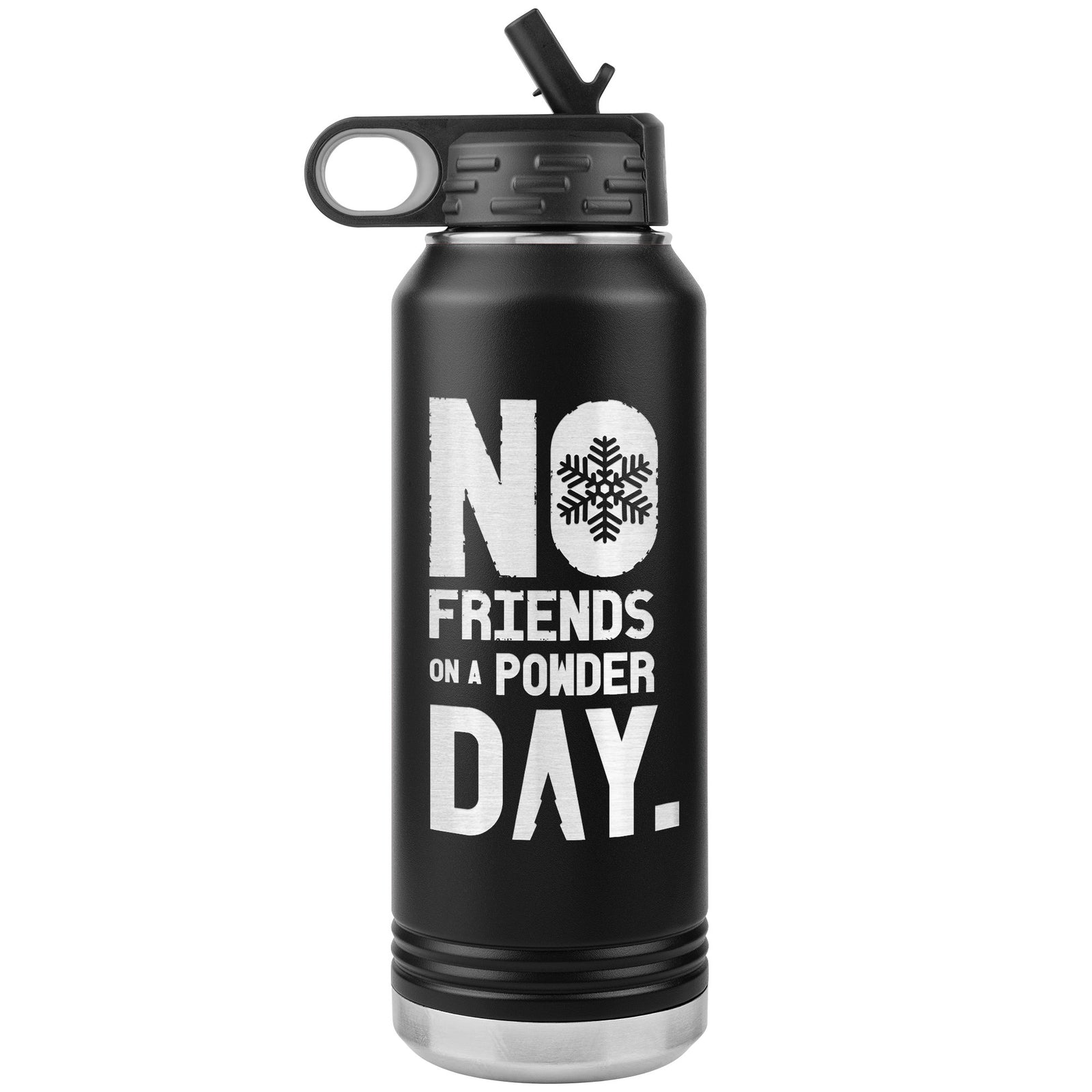 No Friends On A Powder Day 32oz Water Bottle Tumbler