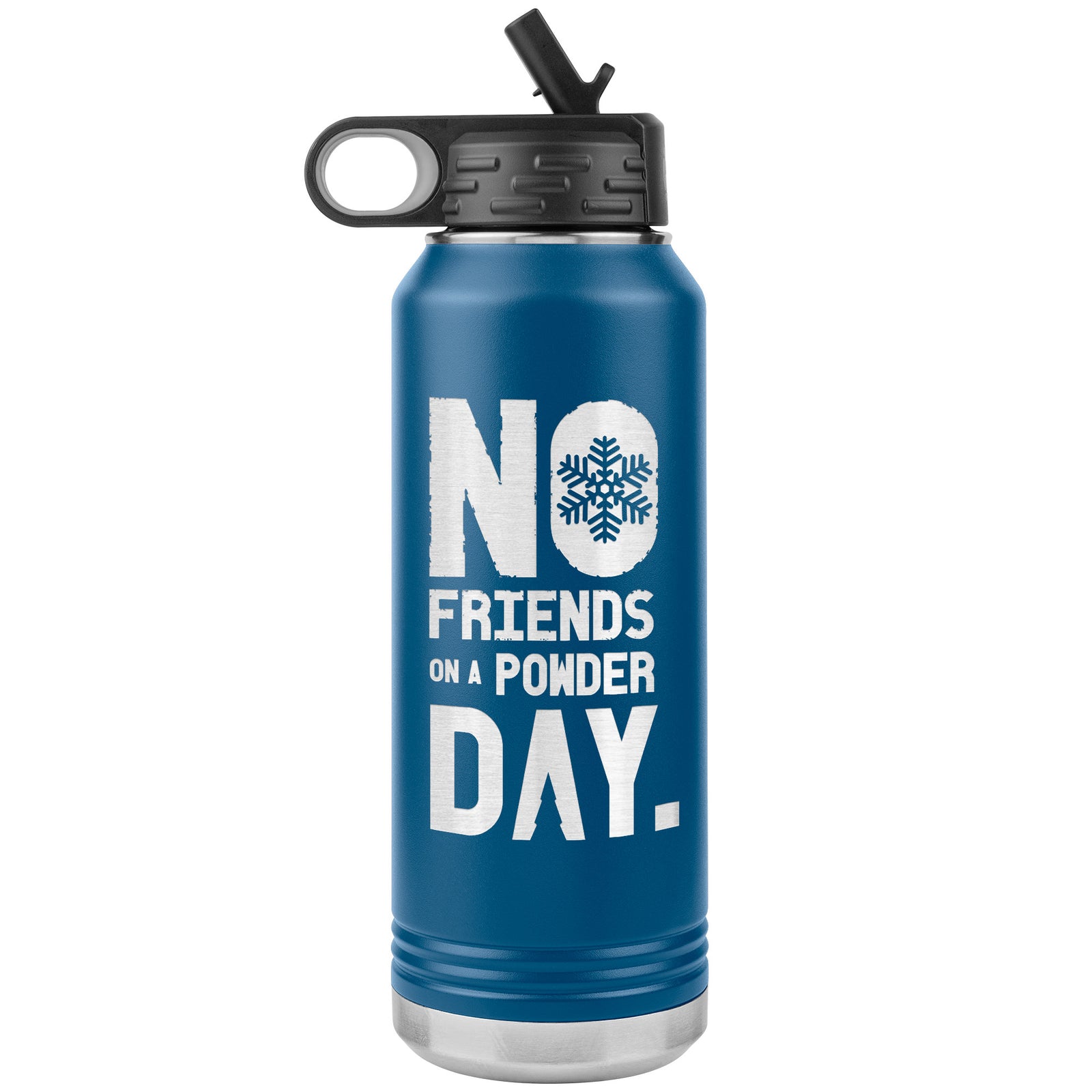 No Friends On A Powder Day 32oz Water Bottle Tumbler