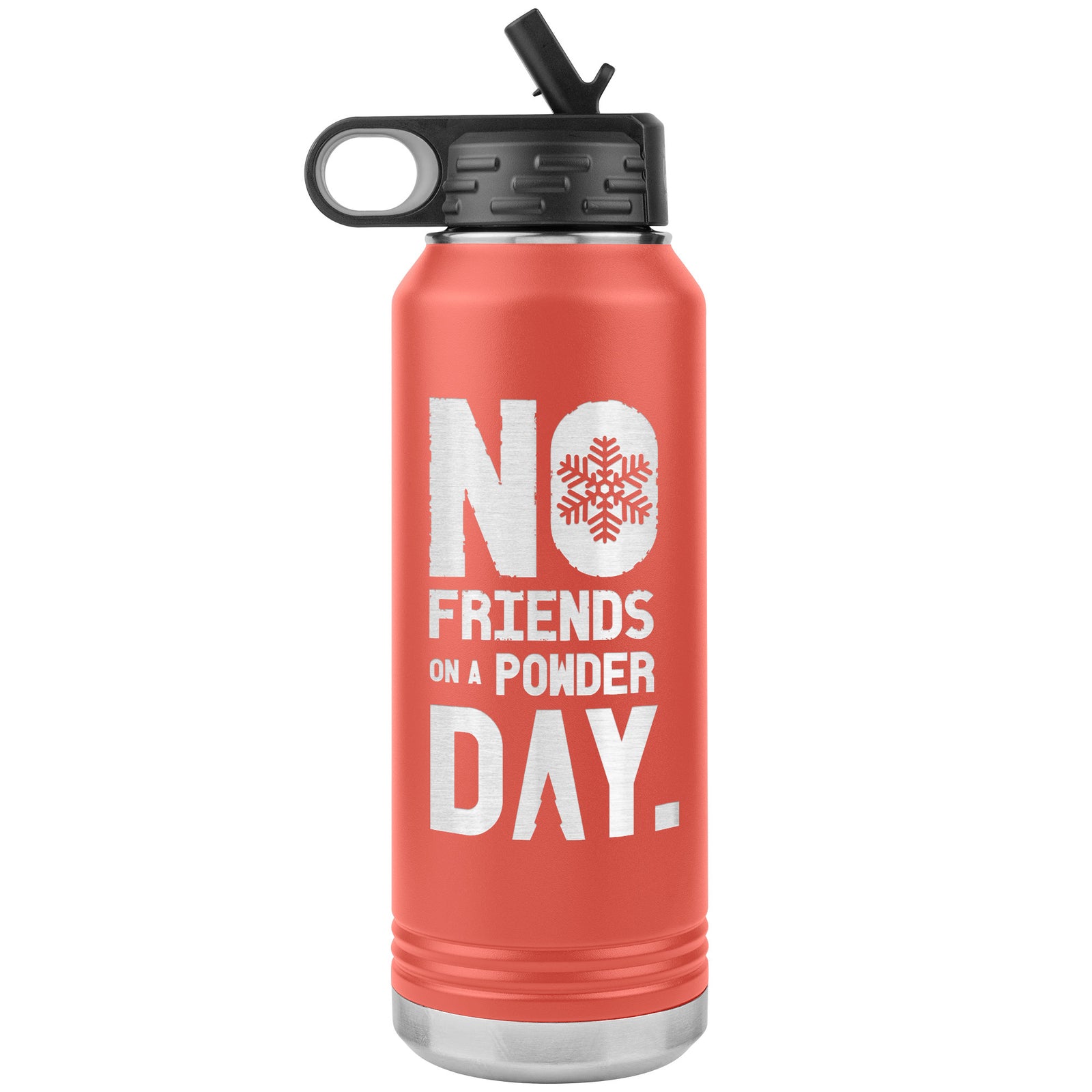 No Friends On A Powder Day 32oz Water Bottle Tumbler