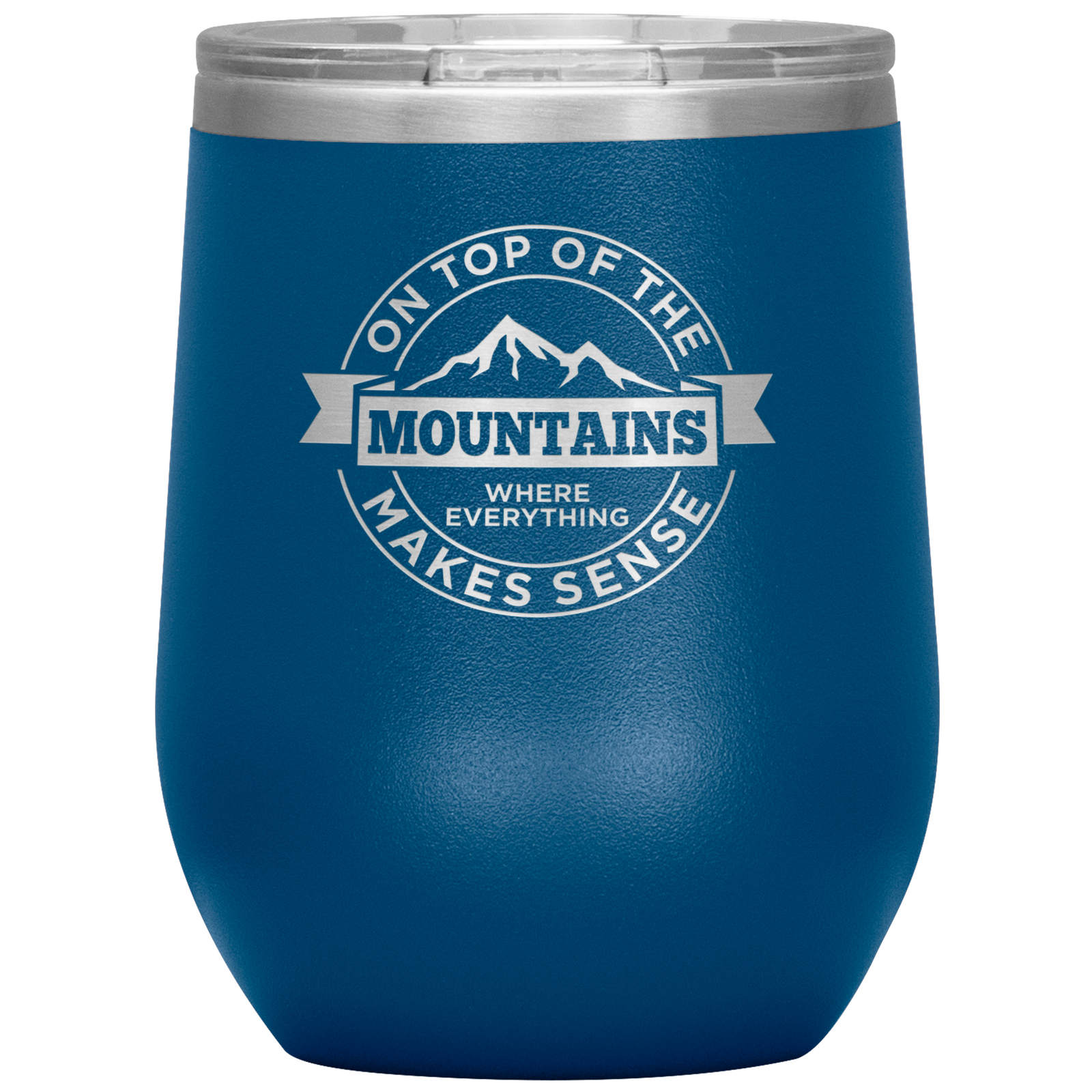 On Top Of The Mountain Where Everything Makes Sense Wine 12oz Tumbler - Powderaddicts