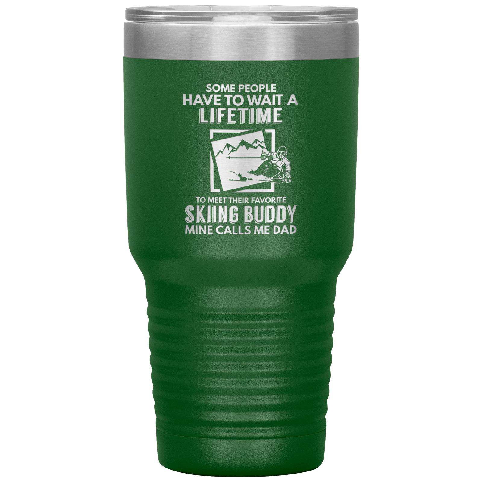 Some People Wait A Lifetime To Find Their Favorite Skiing Buddy, Mine Calls Me Dad | 30oz Tumbler - Powderaddicts