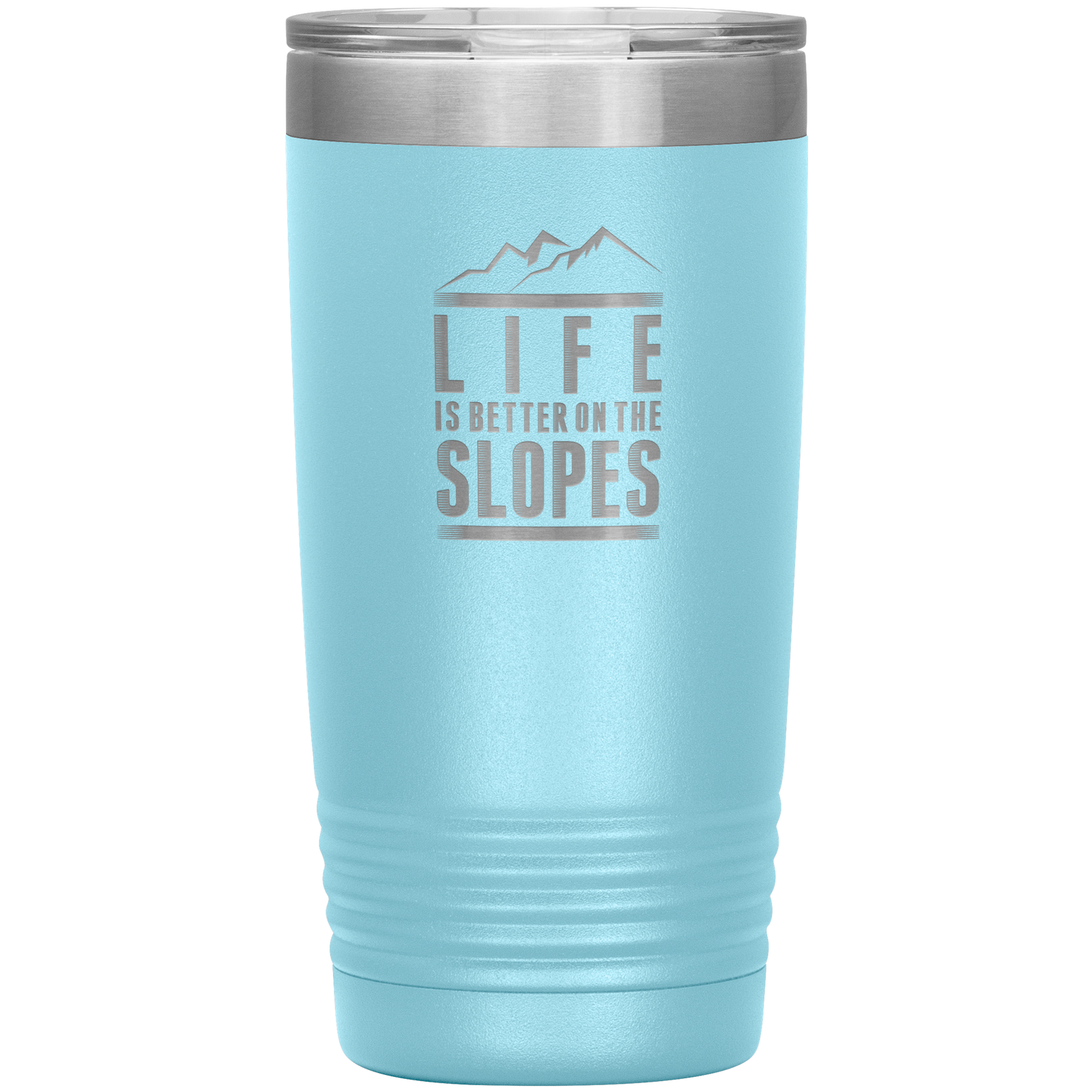 Life Is Better On The Slopes 20oz Tumbler - Powderaddicts
