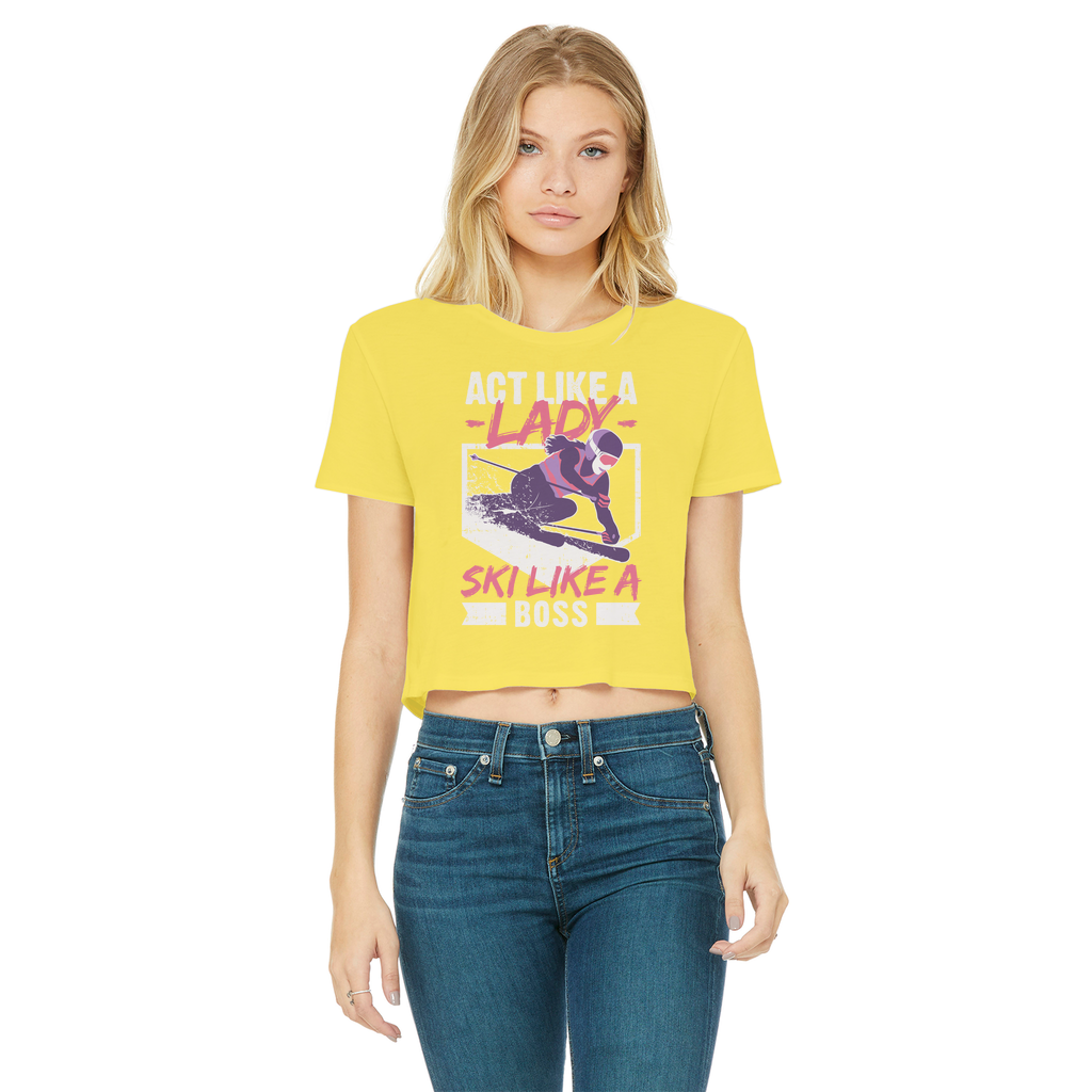 Act Like A Lady Ski Like A Boss Classic Women's Cropped Raw Edge T-Shirt - Powderaddicts