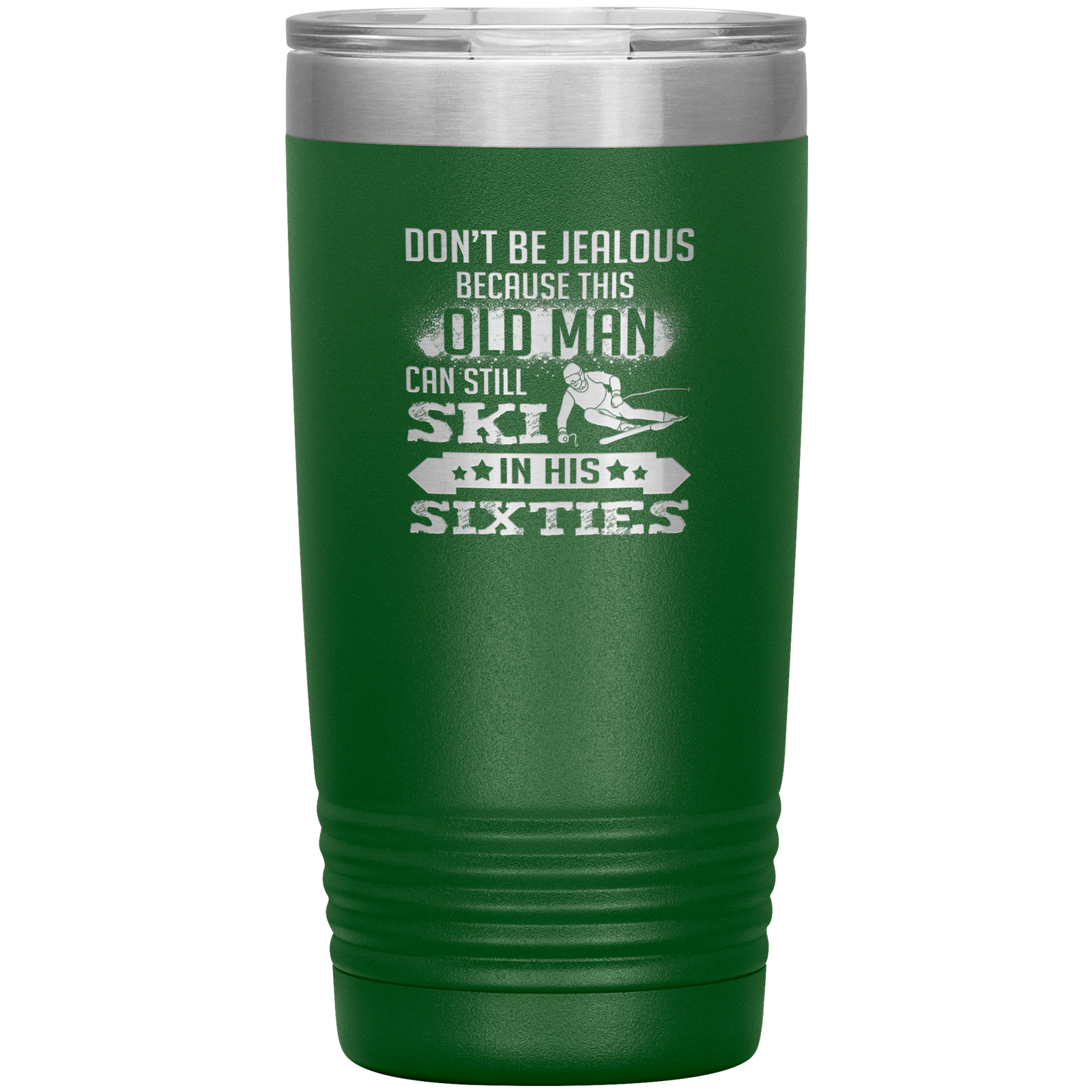 Don't Be Jealous Because This Guy Can Ski In His Sixties 20oz Tumbler - Powderaddicts