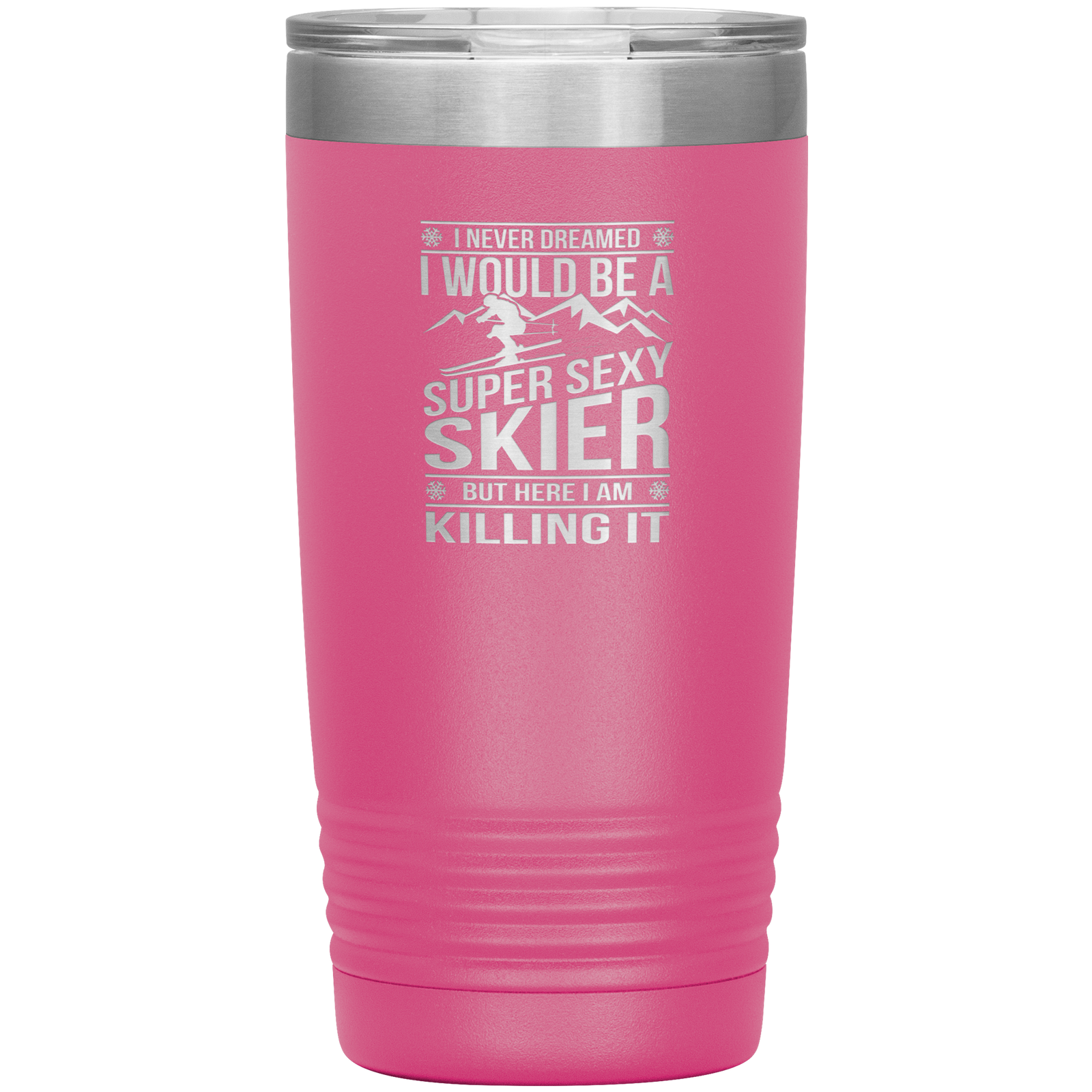 I Never Dreamed I'd Be A Super Sexy Skier 20oz Tumbler - Powderaddicts