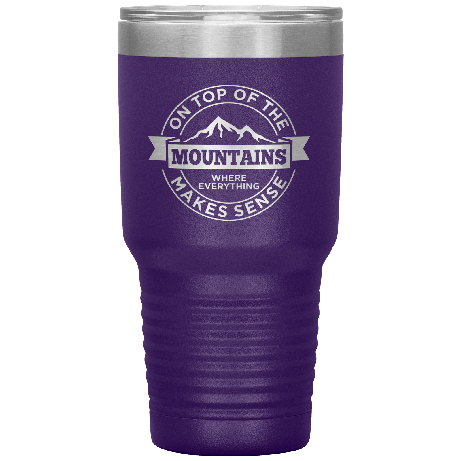 On Top Of The Mountain Where Everything Makes Sense 30oz Tumbler - Powderaddicts