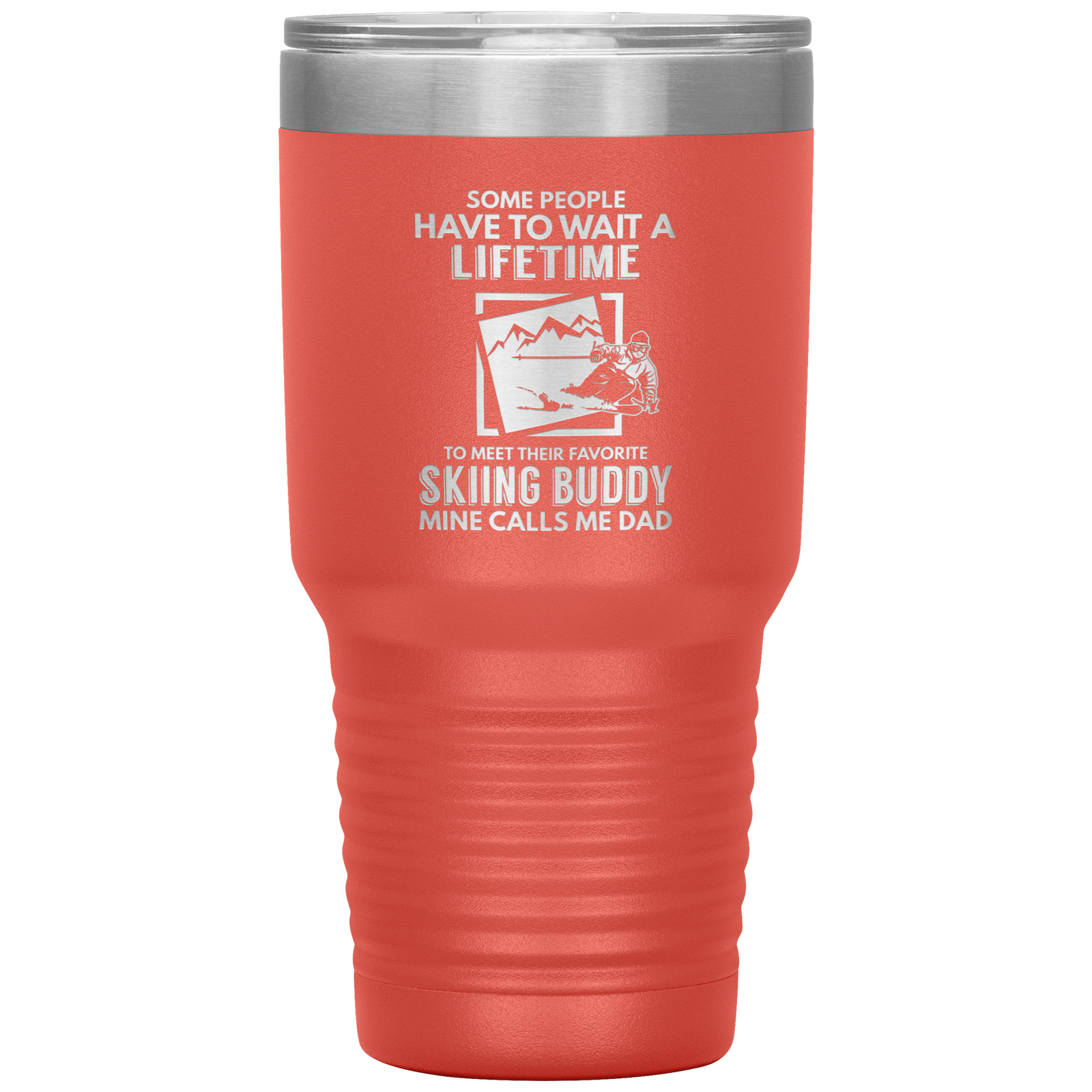 Some People Wait A Lifetime To Find Their Favorite Skiing Buddy, Mine Calls Me Dad | 30oz Tumbler - Powderaddicts