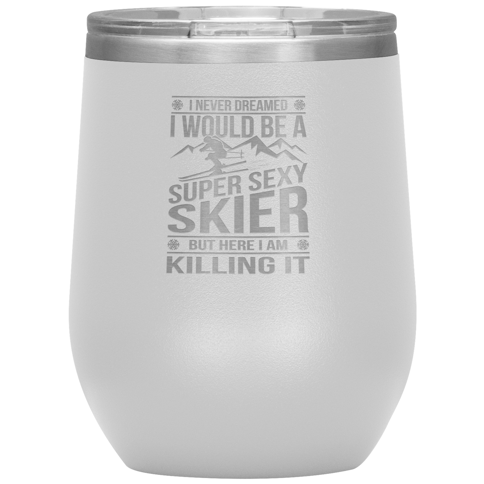 I Never Dreamed I'd Be A Super Sexy Skier Wine 12oz Tumbler - Powderaddicts