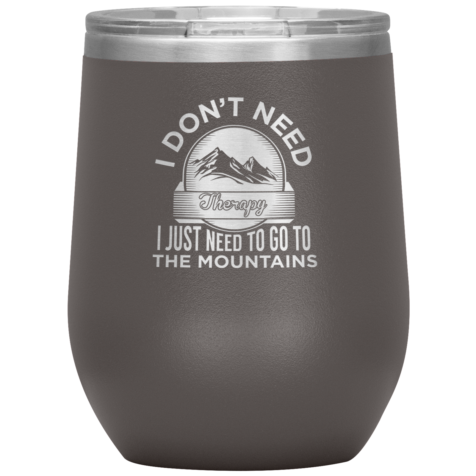 I Don't Need Therapy I Just Need To Go To The Mountains Wine 12oz Tumbler - Powderaddicts