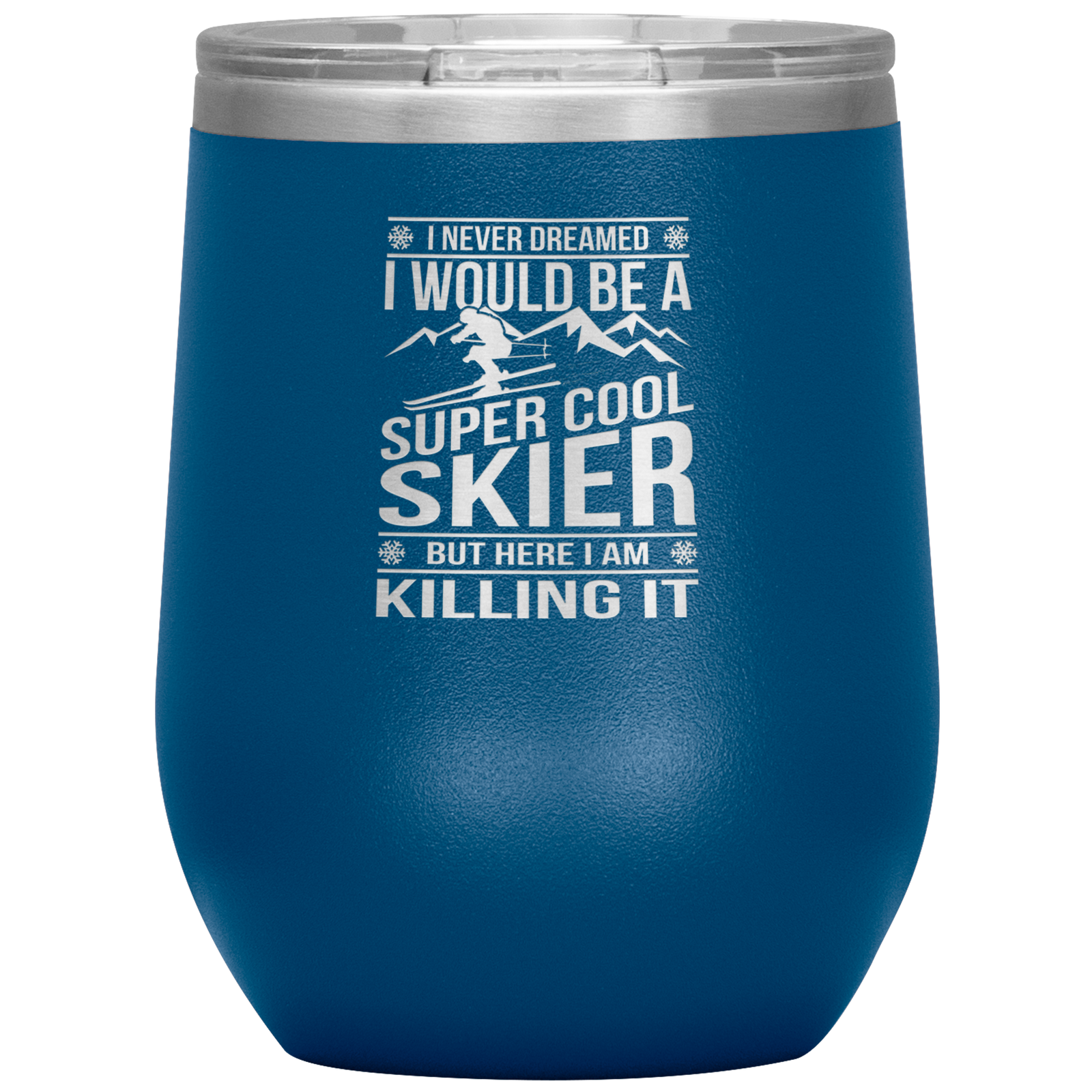 I Never Dreamed I Would Be A Super Cool Skier Wine 12oz Tumbler - Powderaddicts