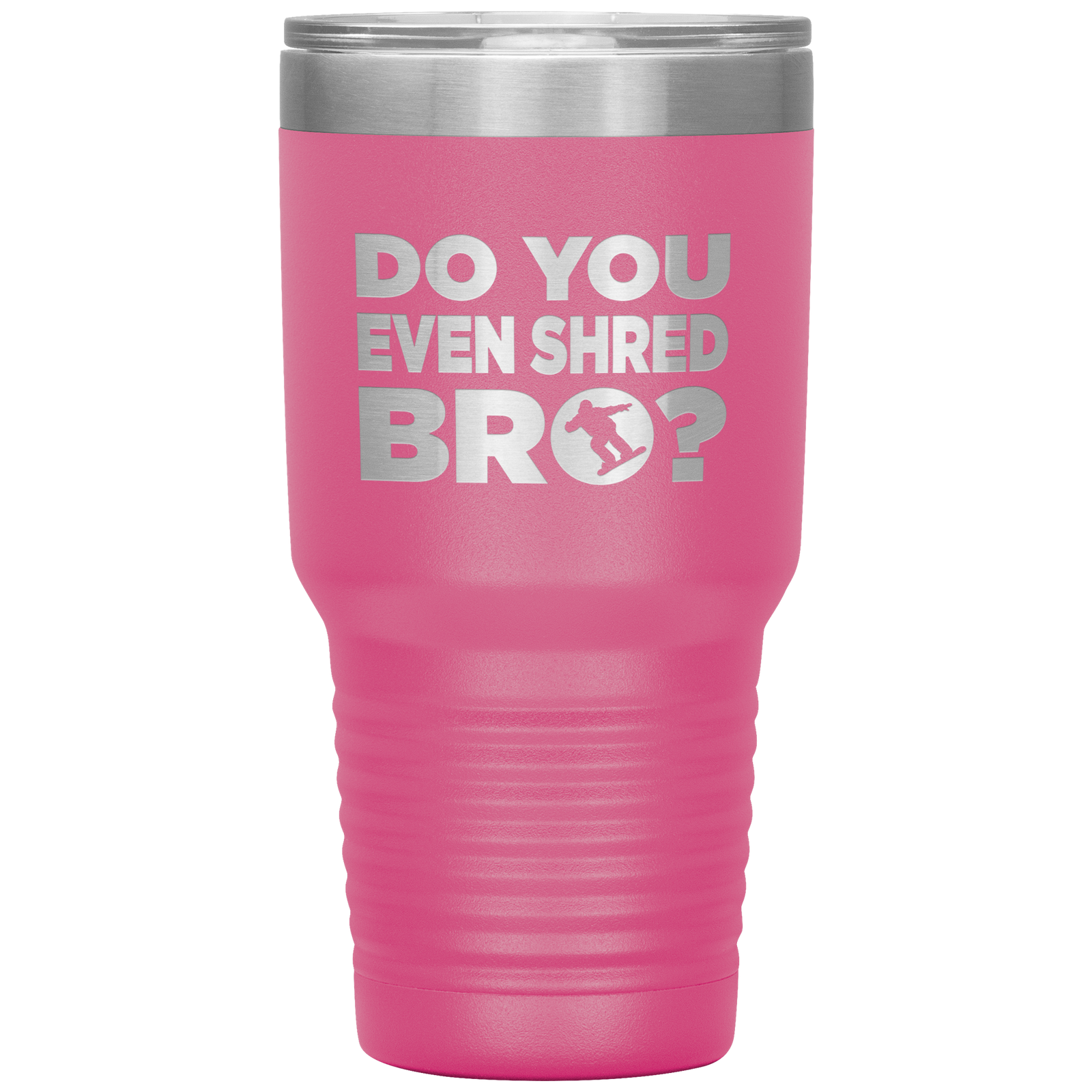 Do You Even Shred Bro 30oz Tumbler - Powderaddicts