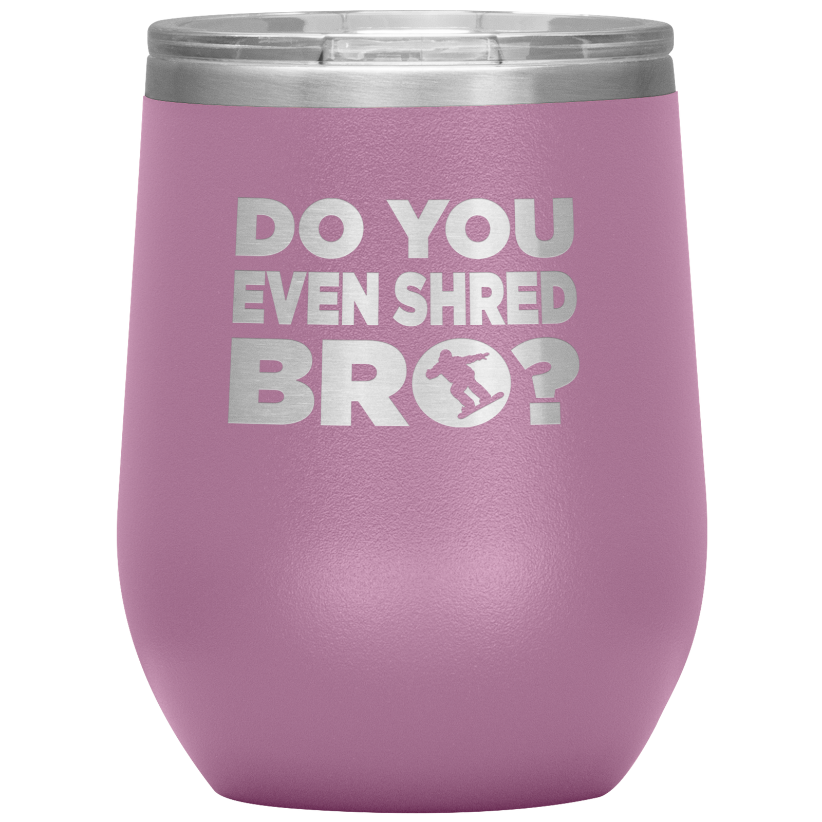 Do You Even Shred Bro Wine 12oz Tumbler - Powderaddicts