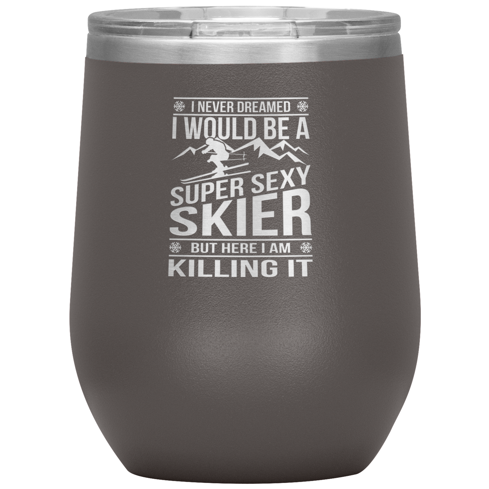 I Never Dreamed I'd Be A Super Sexy Skier Wine 12oz Tumbler - Powderaddicts