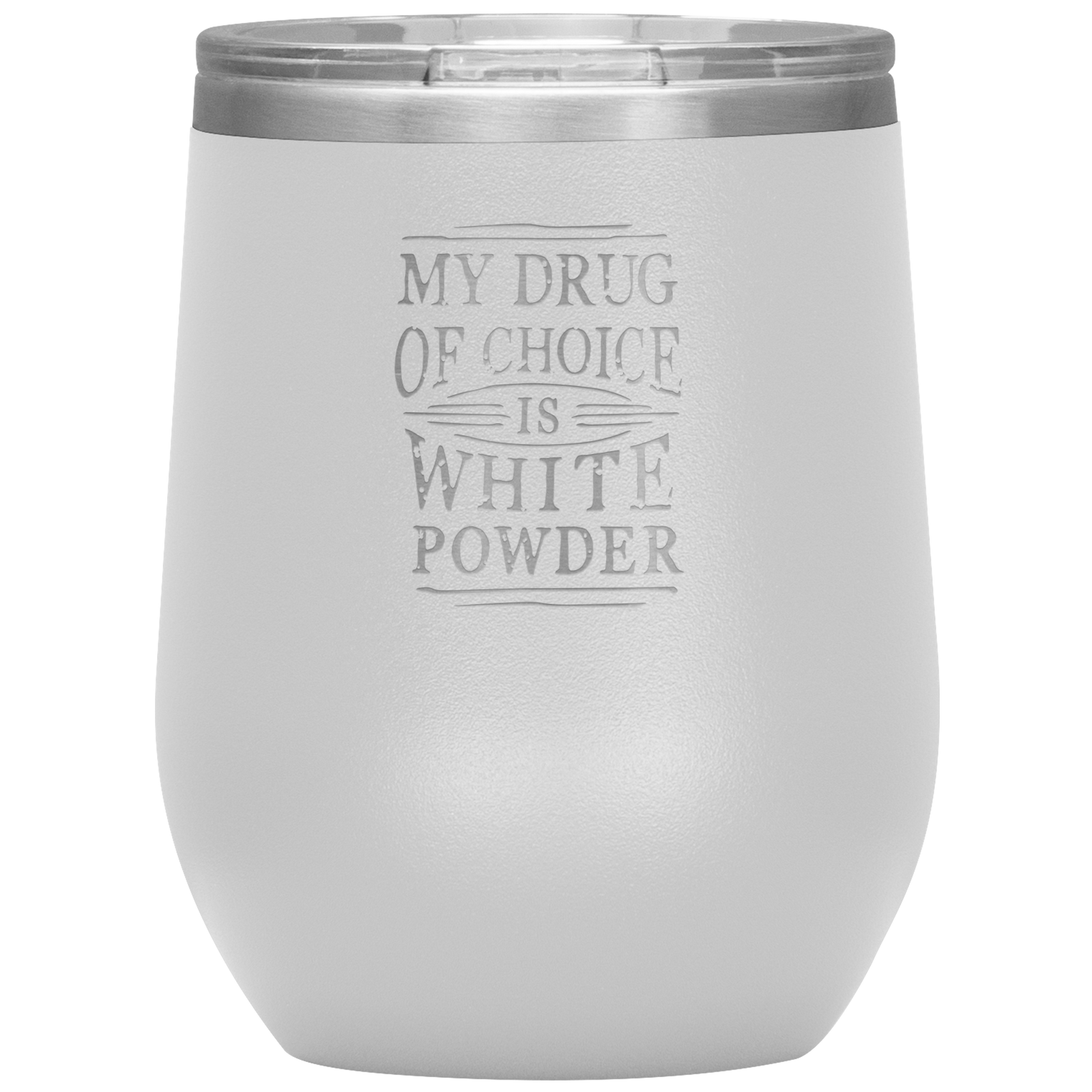 My Drug Of Choice Is White Powder Wine 12oz Tumbler - Powderaddicts