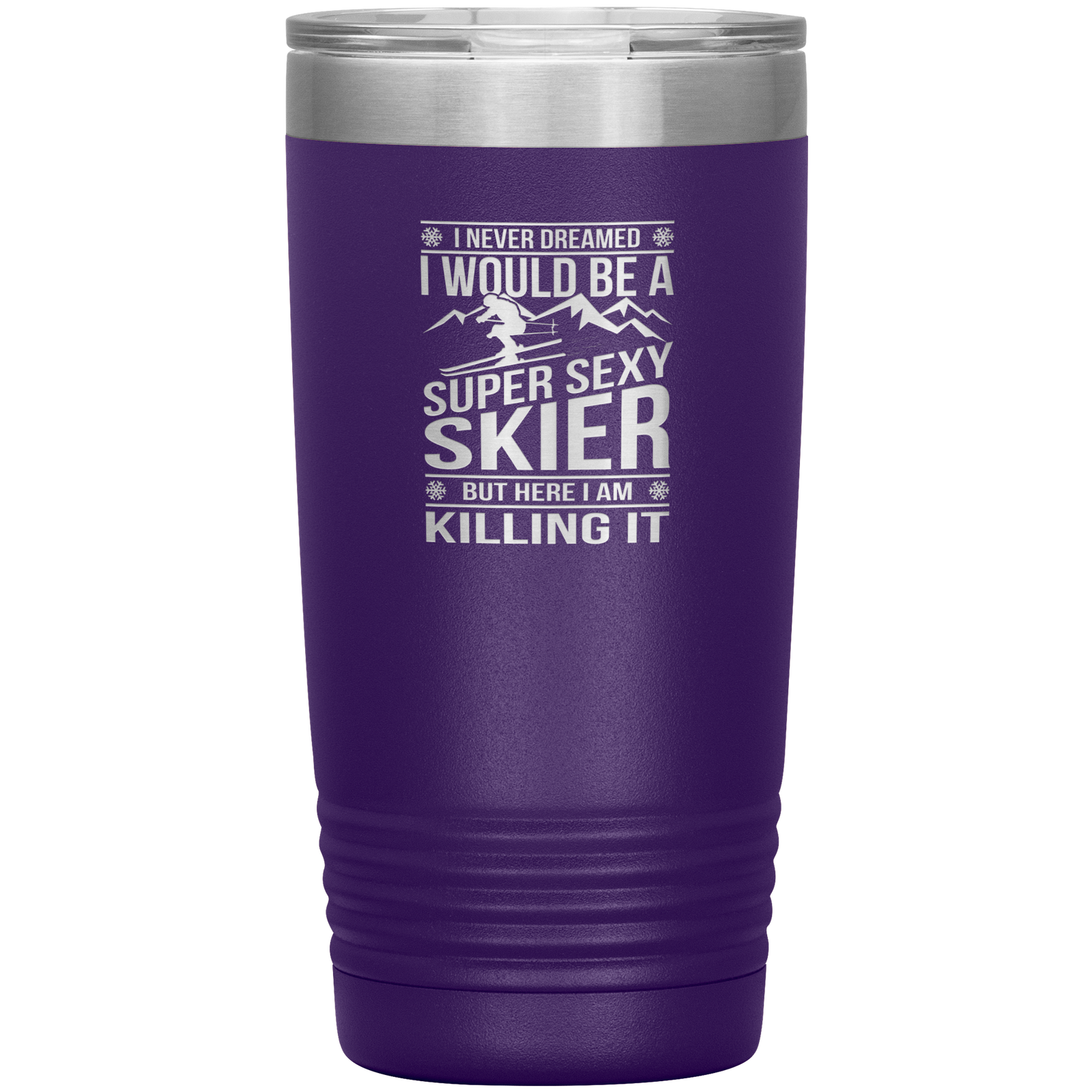 I Never Dreamed I'd Be A Super Sexy Skier 20oz Tumbler - Powderaddicts
