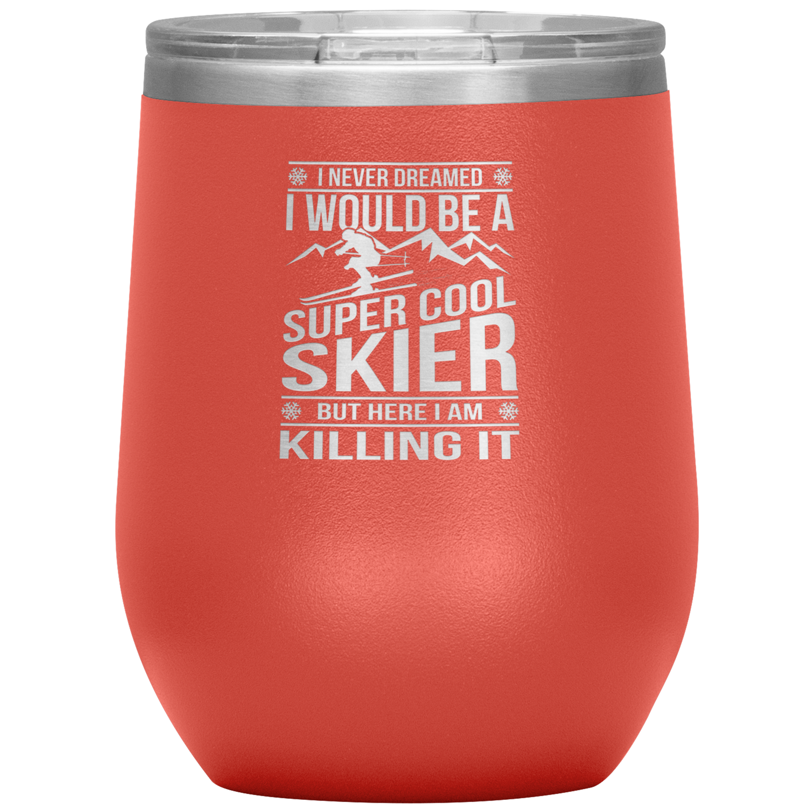 I Never Dreamed I Would Be A Super Cool Skier Wine 12oz Tumbler - Powderaddicts
