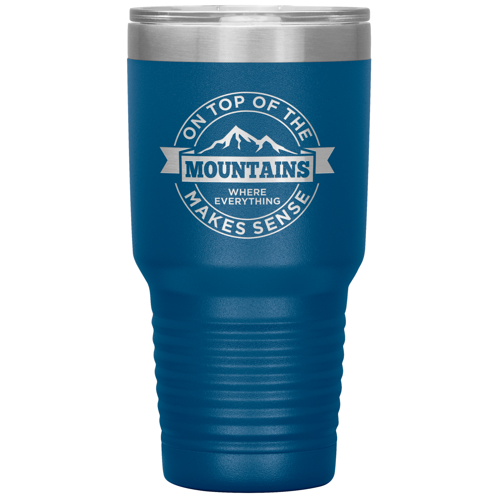 On Top Of The Mountain Where Everything Makes Sense 30oz Tumbler - Powderaddicts