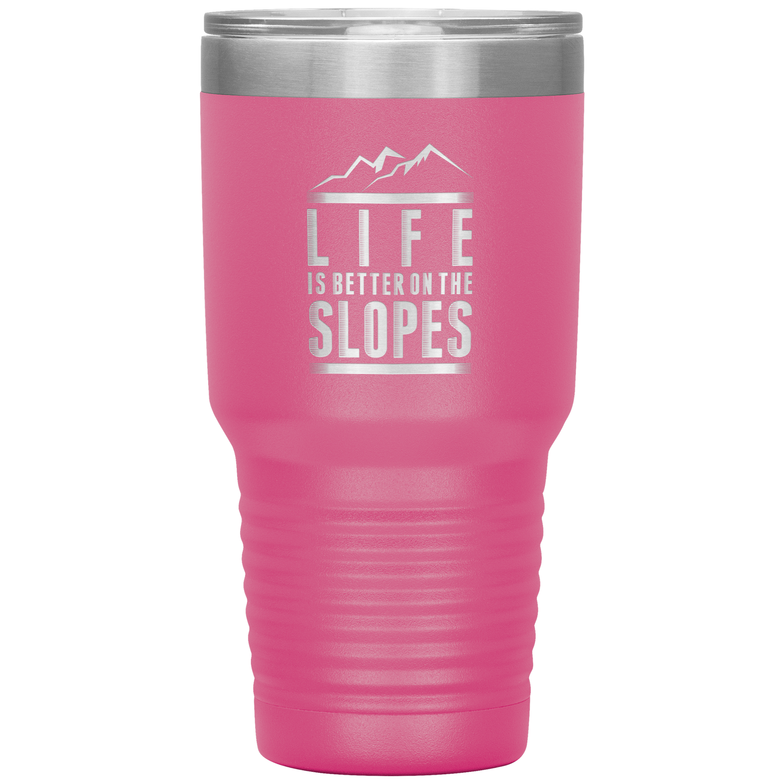 Life Is Better On The Slopes 30oz Tumbler - Powderaddicts