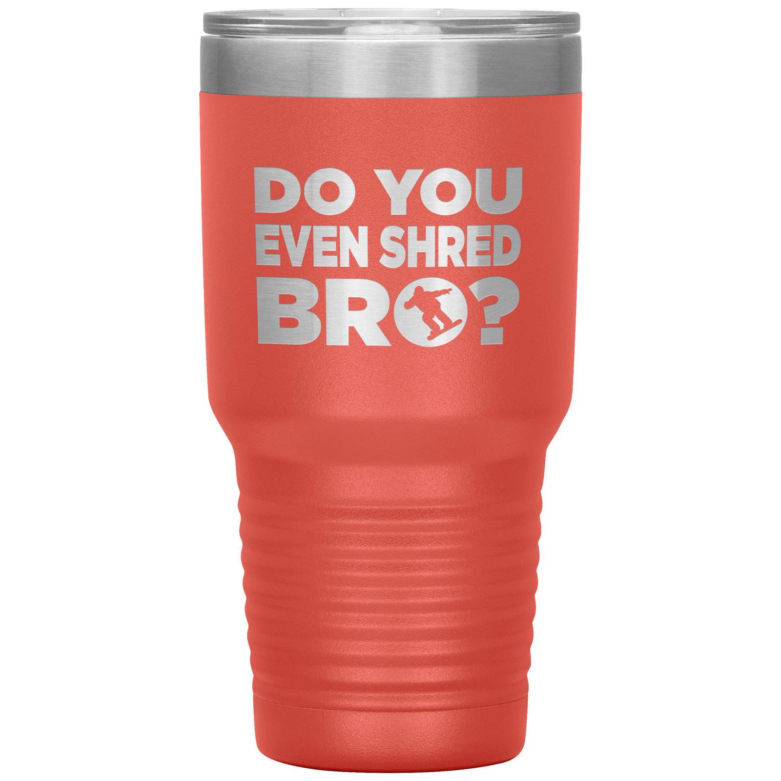 Do You Even Shred Bro 30oz Tumbler - Powderaddicts