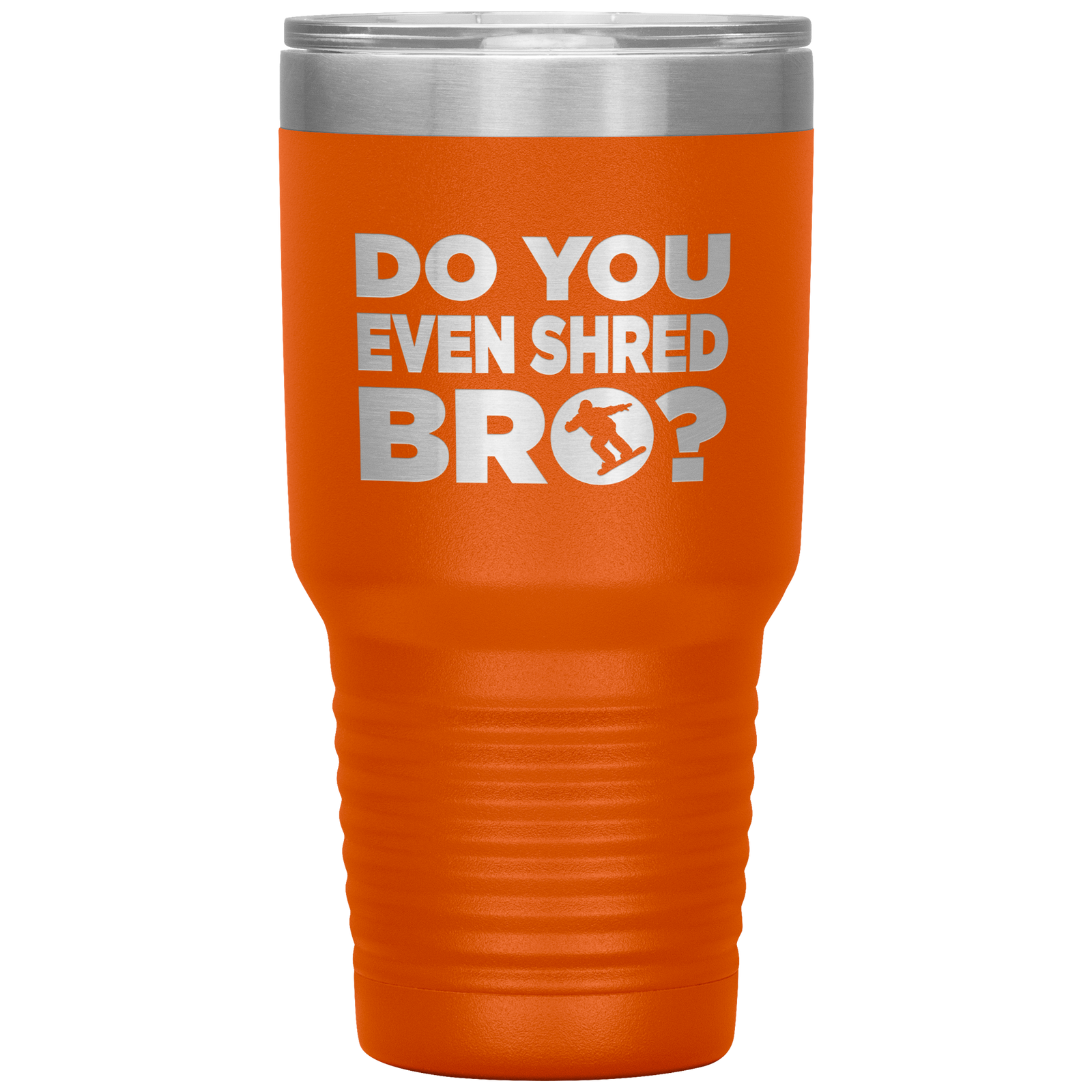Do You Even Shred Bro 30oz Tumbler - Powderaddicts