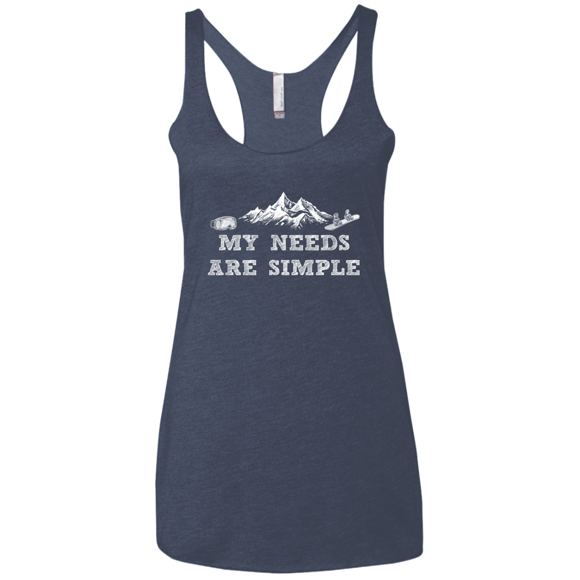 My Needs Are Simple - Snowboard Ladies' Tank Tops - Powderaddicts