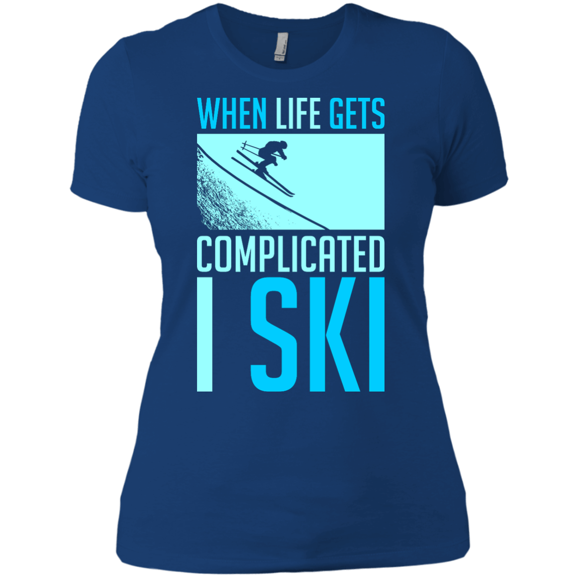 When Life Gets Complicated I Ski Ladies Tees - Powderaddicts