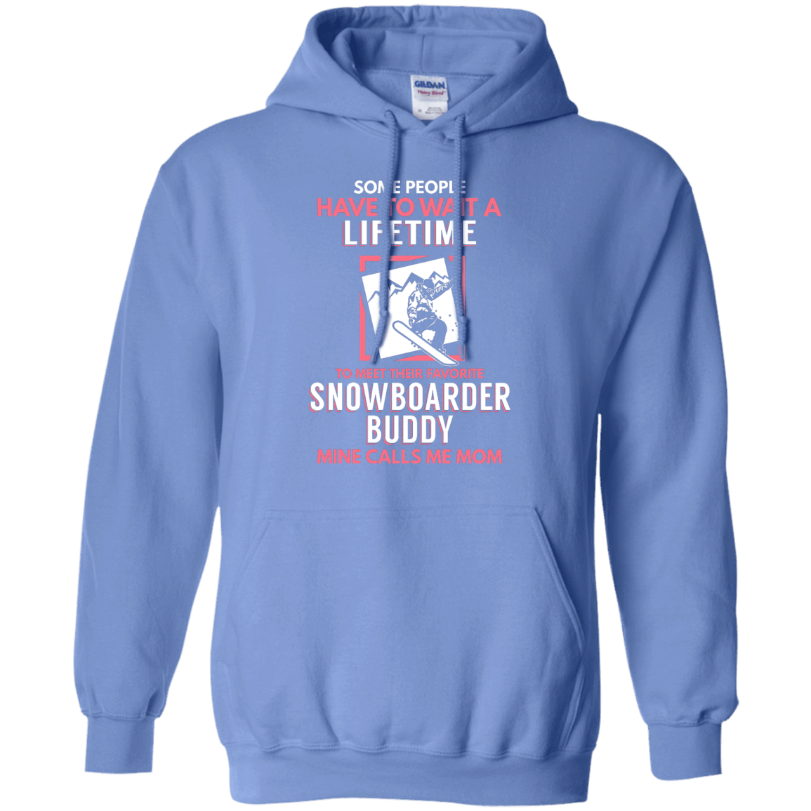 Some People Have To Wait A Lifetime To Meet Their Favorite Snowboarder Buddy Mine Calls Me Mom Hoodies - Powderaddicts