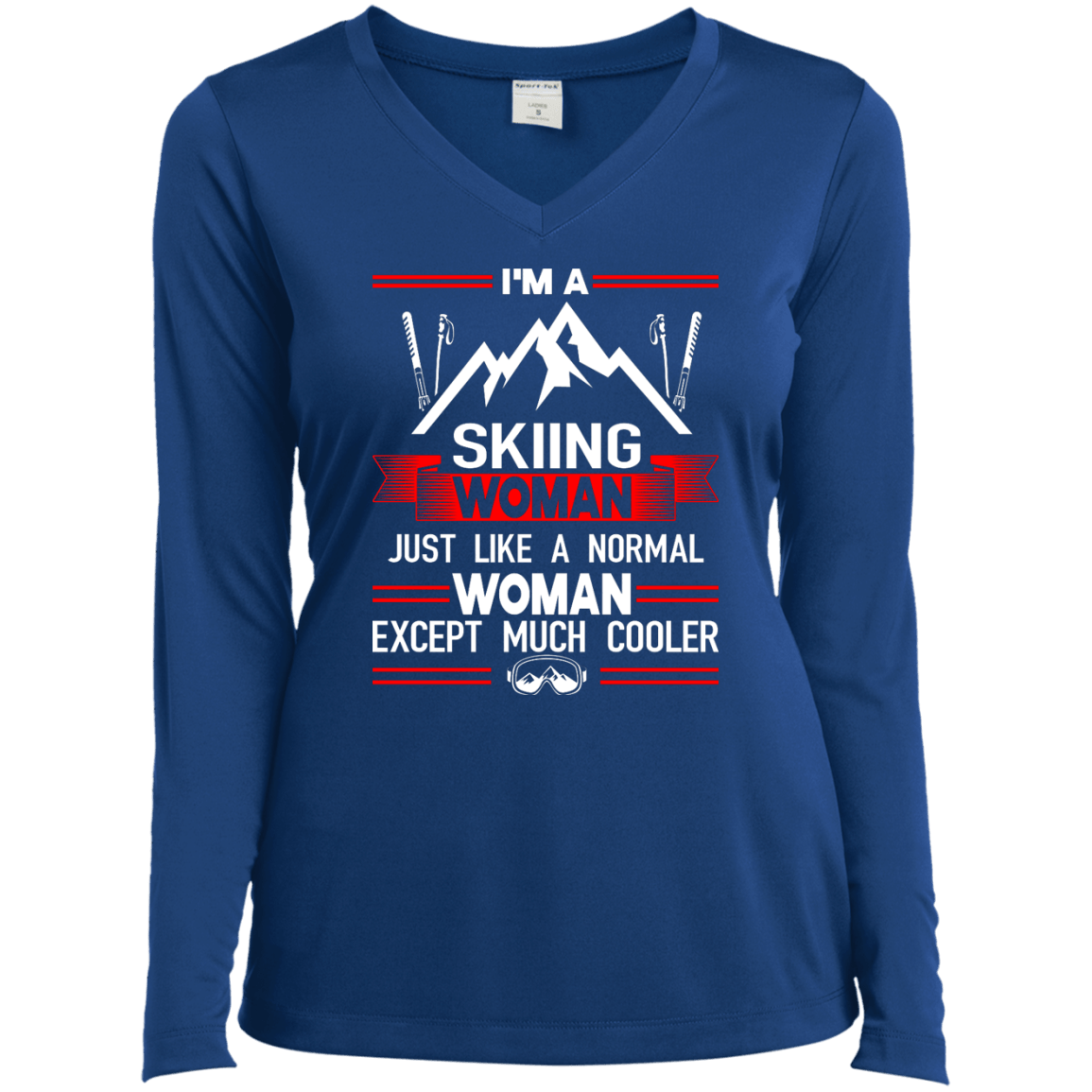 I'm A Skiing Woman Except Much Cooler Long Sleeves - Powderaddicts