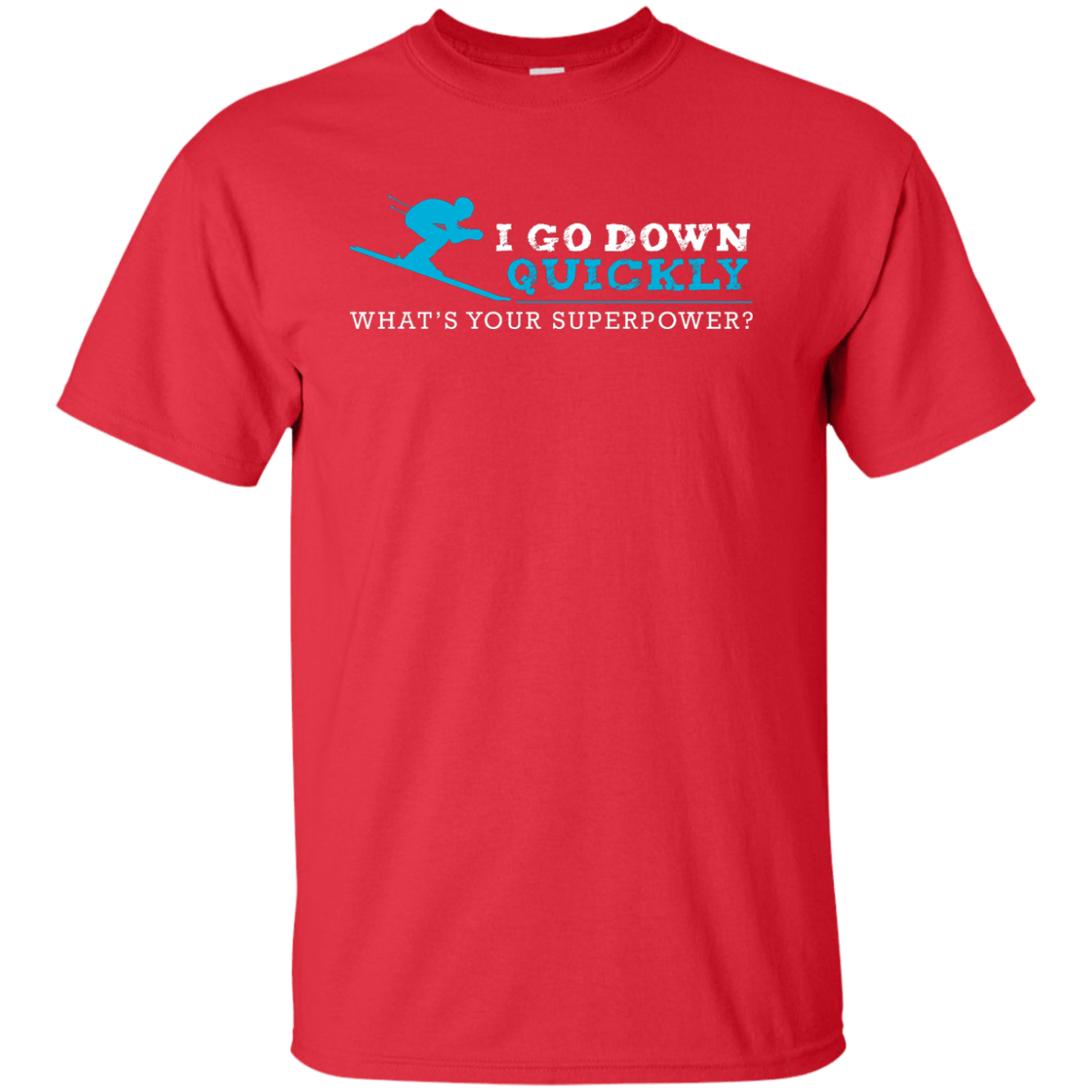 I Go Down Quickly What's Your Superpower - Skiing Tees and V-neck - Powderaddicts