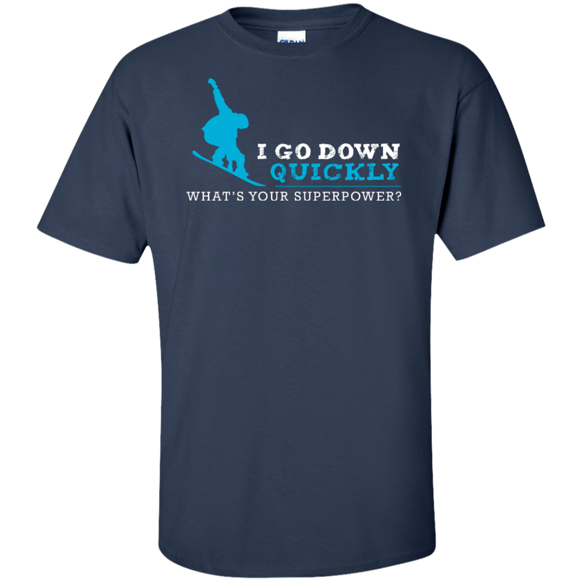 I Go Down Quickly What's Your Superpower - Snowboard Tees and V-neck - Powderaddicts