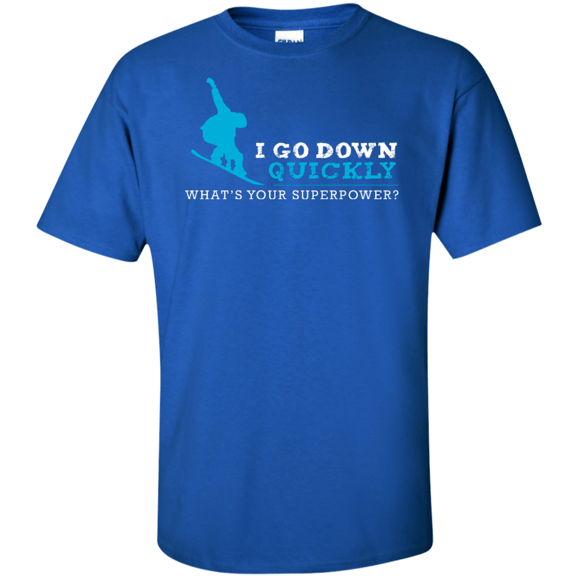 I Go Down Quickly What's Your Superpower - Snowboard Tees and V-neck - Powderaddicts