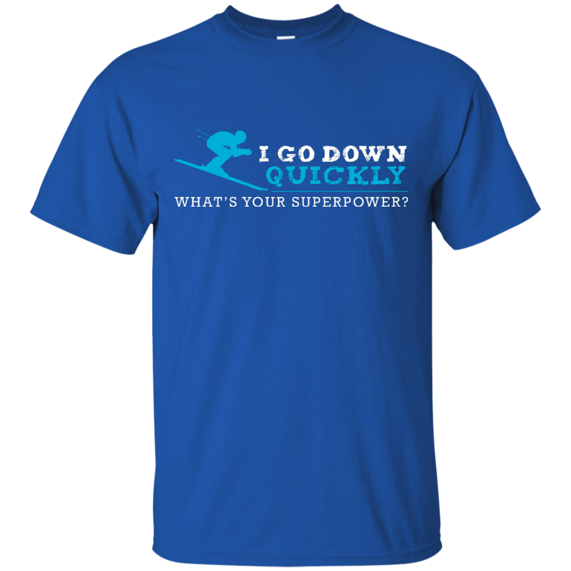 I Go Down Quickly What's Your Superpower - Skiing Tees and V-neck - Powderaddicts