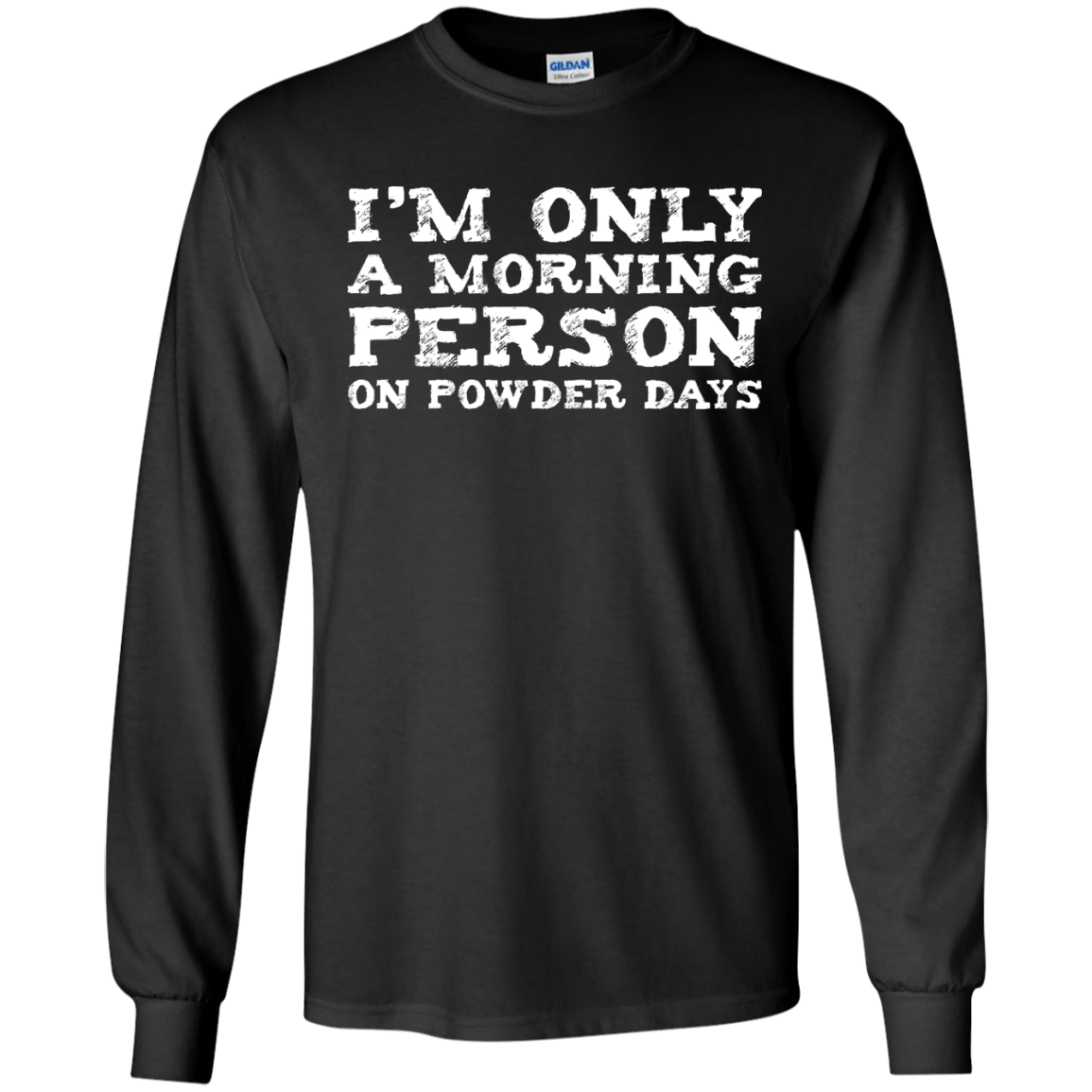 I'm Only A Morning Person On Powder Days Long Sleeves - Powderaddicts
