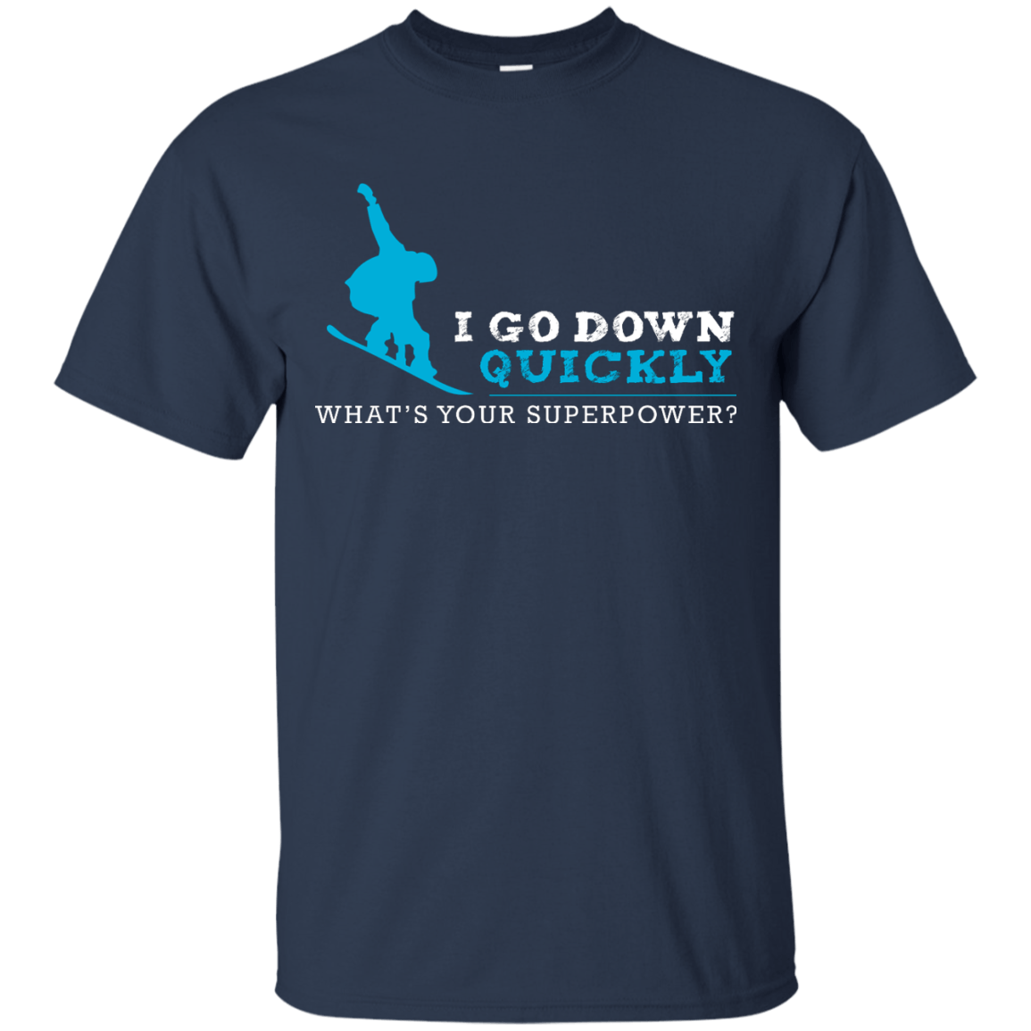 I Go Down Quickly What's Your Superpower - Snowboard Tees and V-neck - Powderaddicts