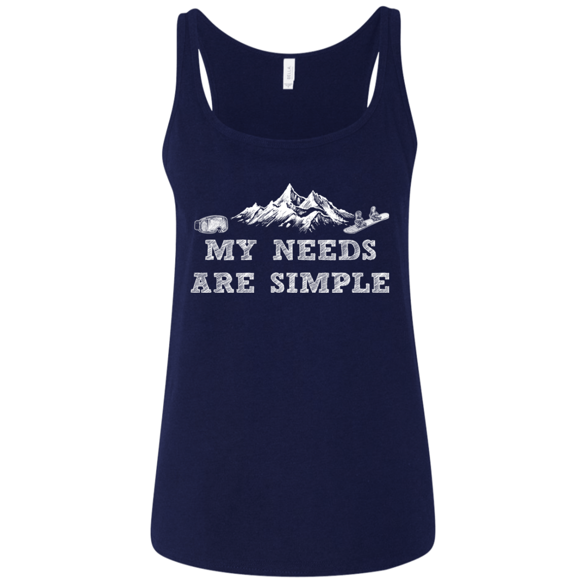 My Needs Are Simple - Snowboard Ladies' Tank Tops - Powderaddicts