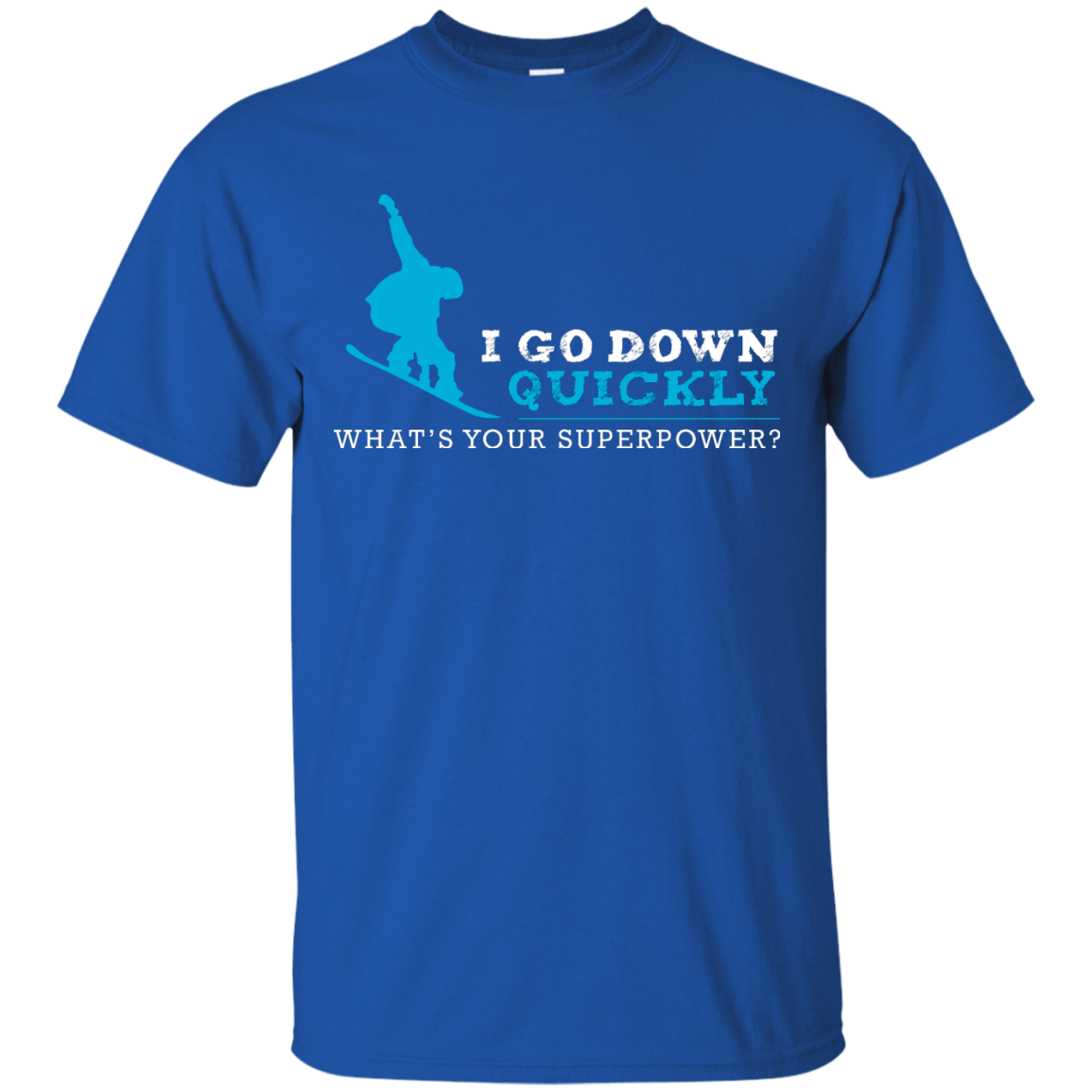 I Go Down Quickly What's Your Superpower - Snowboard Tees and V-neck - Powderaddicts