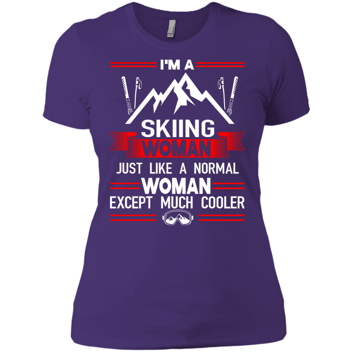 I'm A Skiing Woman Except Much Cooler Tees - Powderaddicts