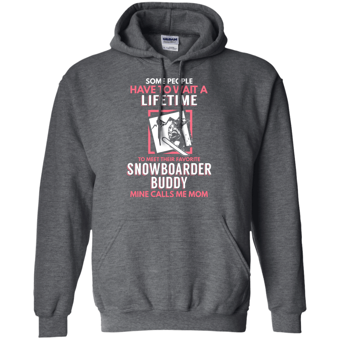 Some People Have To Wait A Lifetime To Meet Their Favorite Snowboarder Buddy Mine Calls Me Mom Hoodies - Powderaddicts