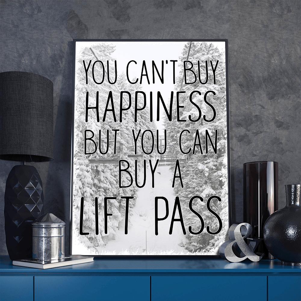 You Can't Buy Happiness But You Can Buy A Lift Pass Poster - Powderaddicts