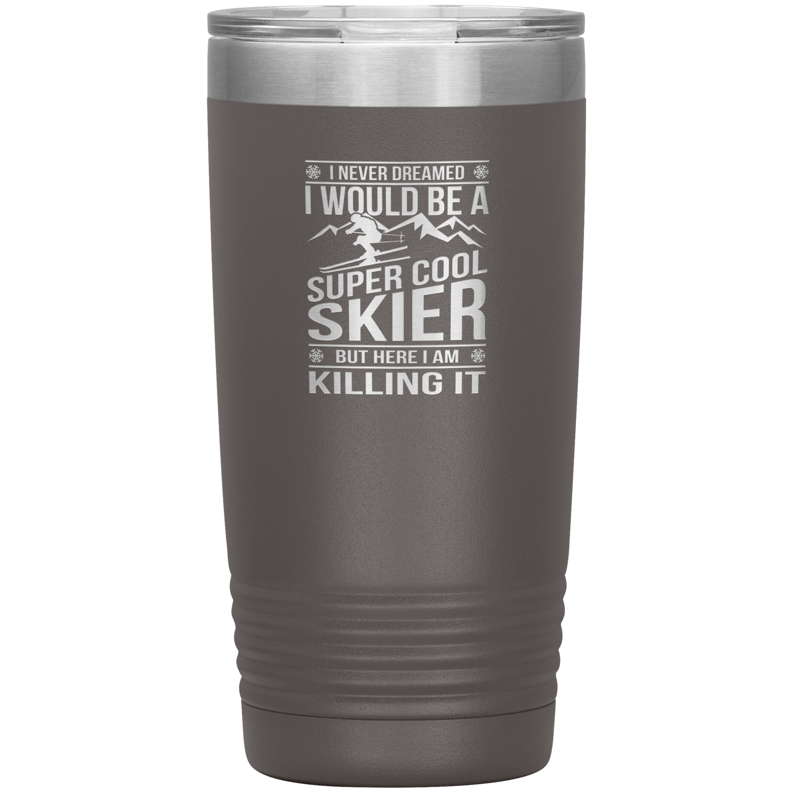 I Never Dreamed I Would Be A Super Cool Skier 20oz Tumbler - Powderaddicts