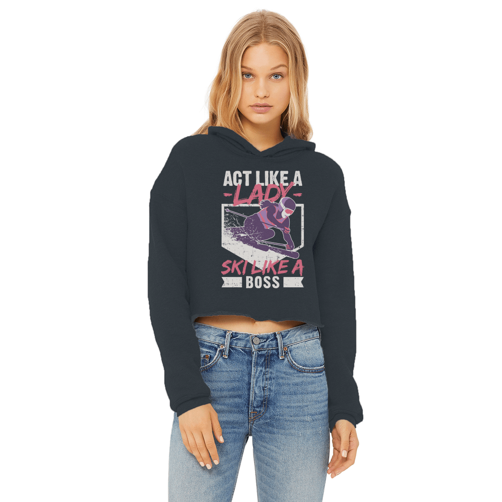 Act Like A Lady Ski Like A Boss Ladies Cropped Raw Edge Hoodie - Powderaddicts