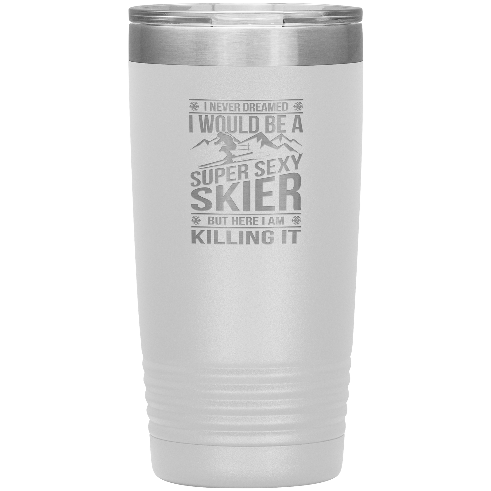 I Never Dreamed I'd Be A Super Sexy Skier 20oz Tumbler - Powderaddicts