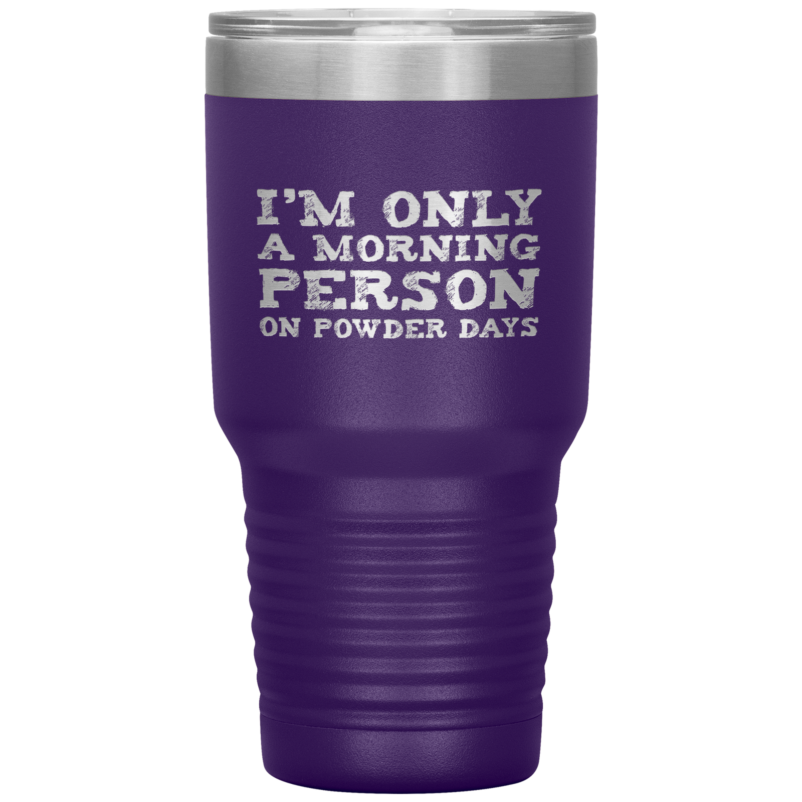 I'm Only A Morning Person On Powder Days 30oz Tumbler - Powderaddicts