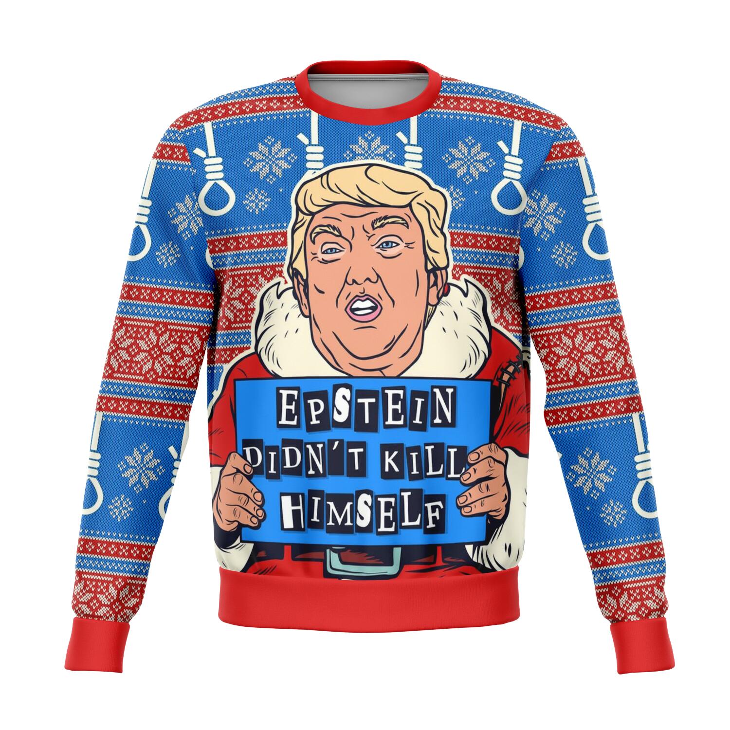 Epstein Didn't Kill Himself Trump Ugly Christmas Sweater Order By December 5 - Powderaddicts