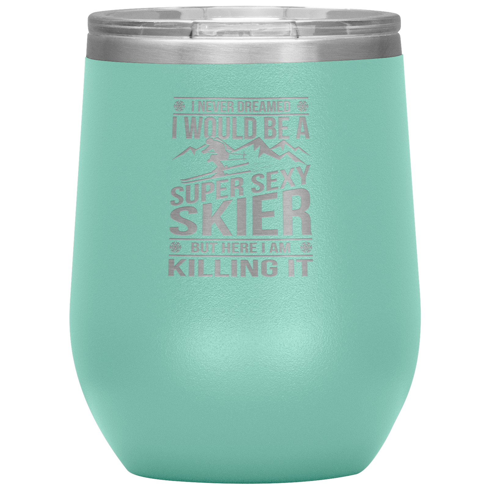 I Never Dreamed I'd Be A Super Sexy Skier Wine 12oz Tumbler - Powderaddicts