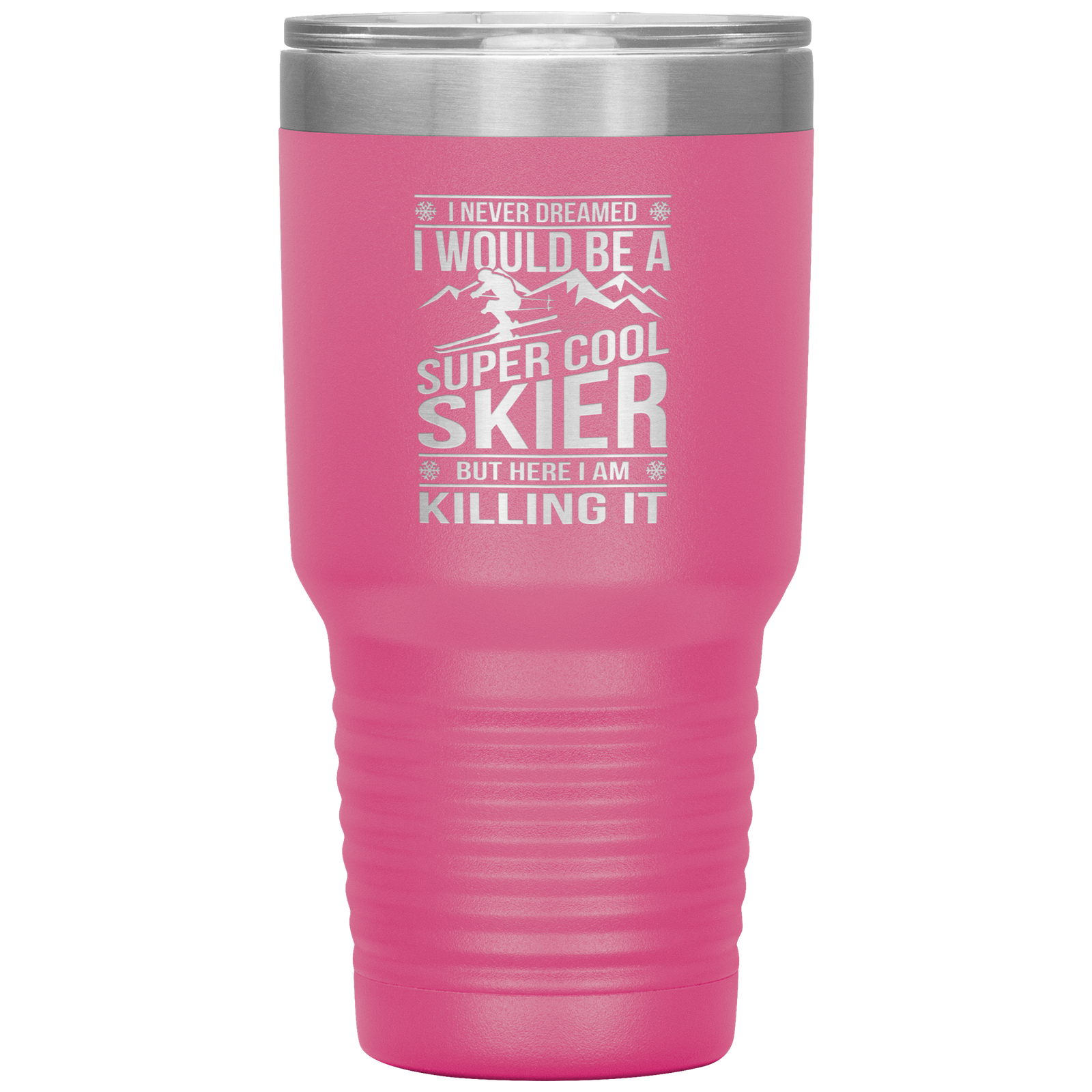I Never Dreamed I Would Be A Super Cool Skier 30oz Tumbler - Powderaddicts