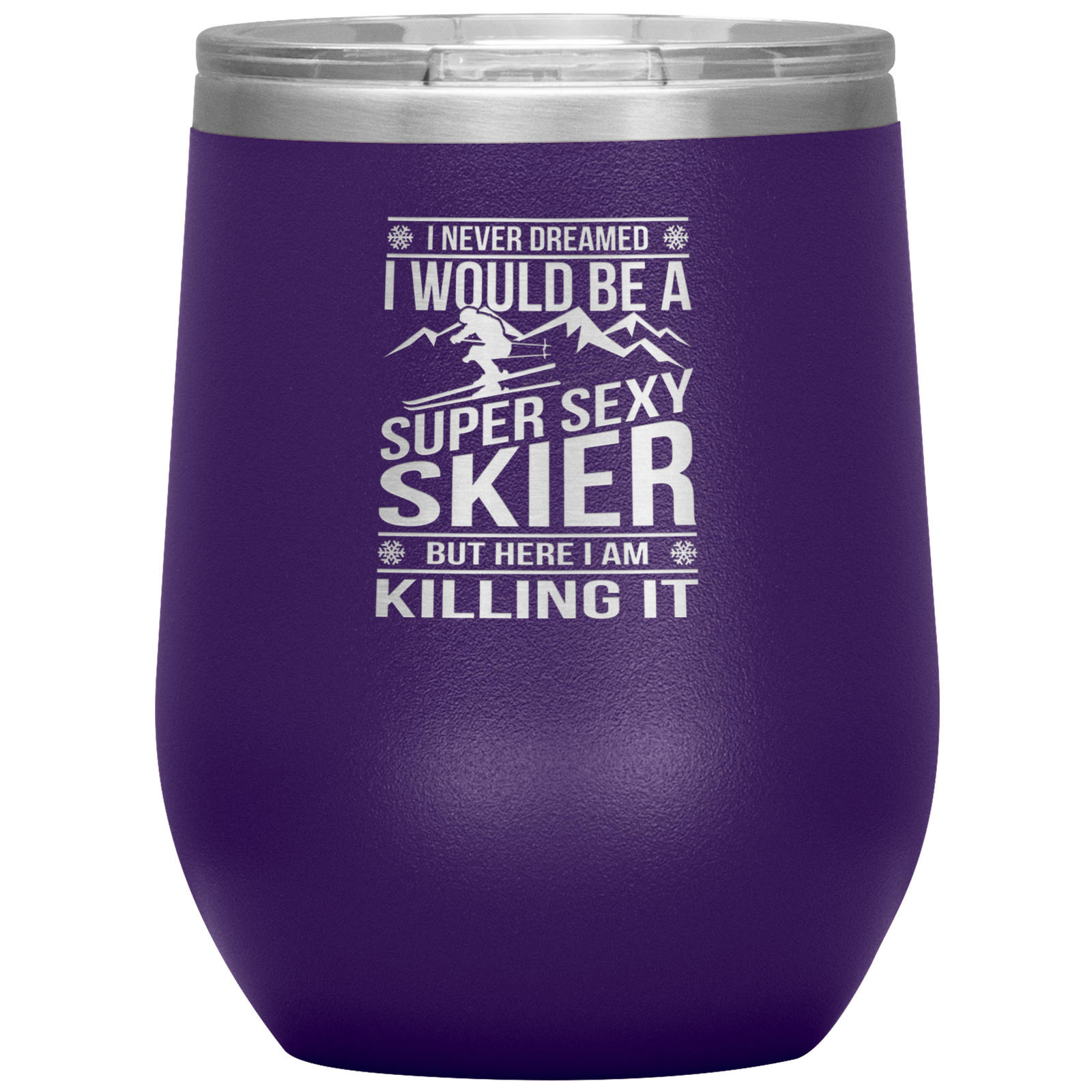 I Never Dreamed I'd Be A Super Sexy Skier Wine 12oz Tumbler - Powderaddicts