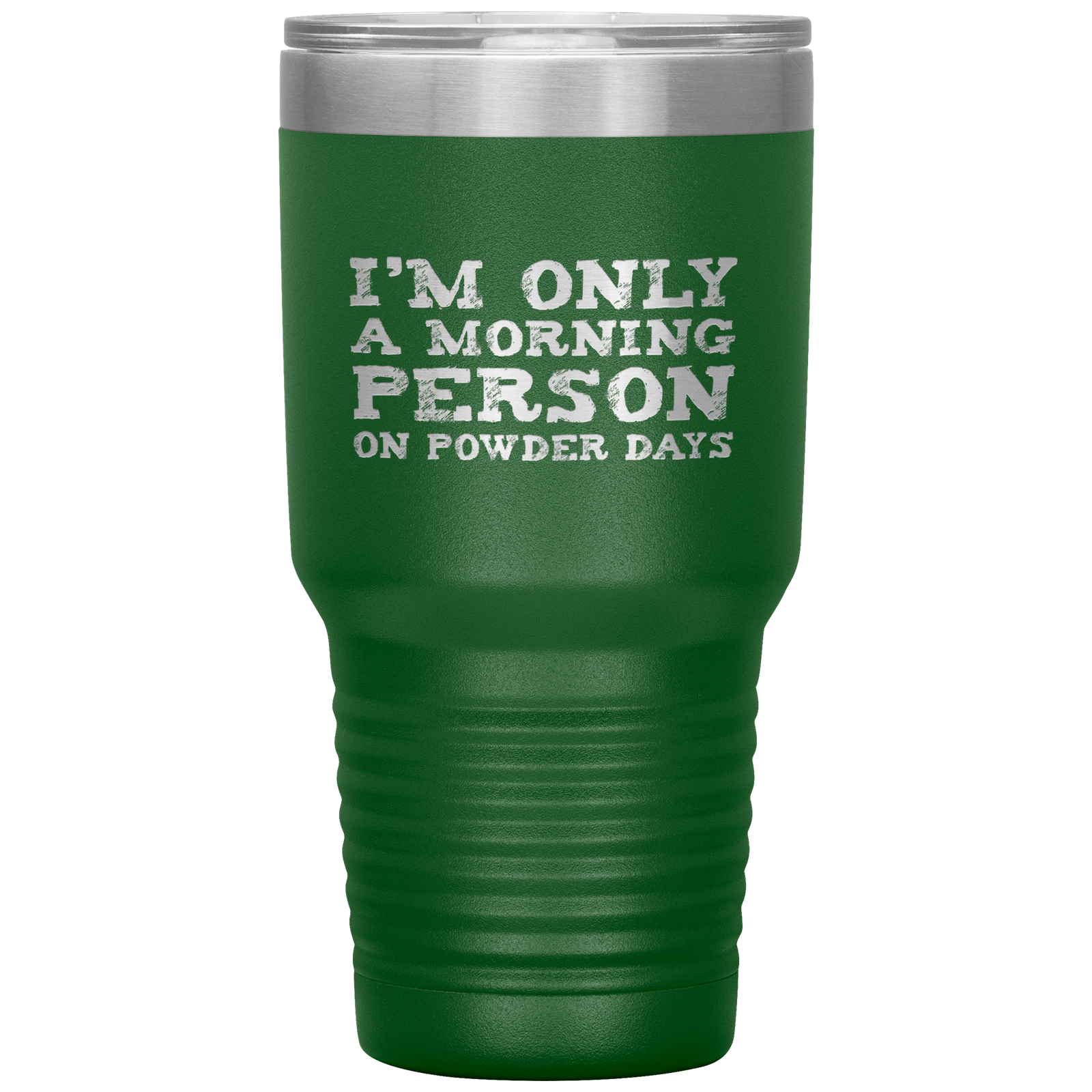 I'm Only A Morning Person On Powder Days 30oz Tumbler - Powderaddicts
