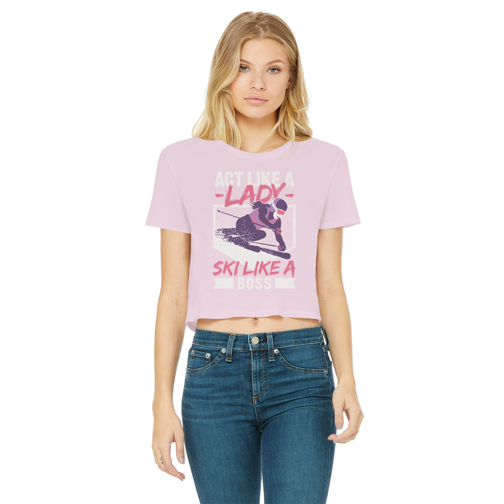 Act Like A Lady Ski Like A Boss Classic Women's Cropped Raw Edge T-Shirt - Powderaddicts