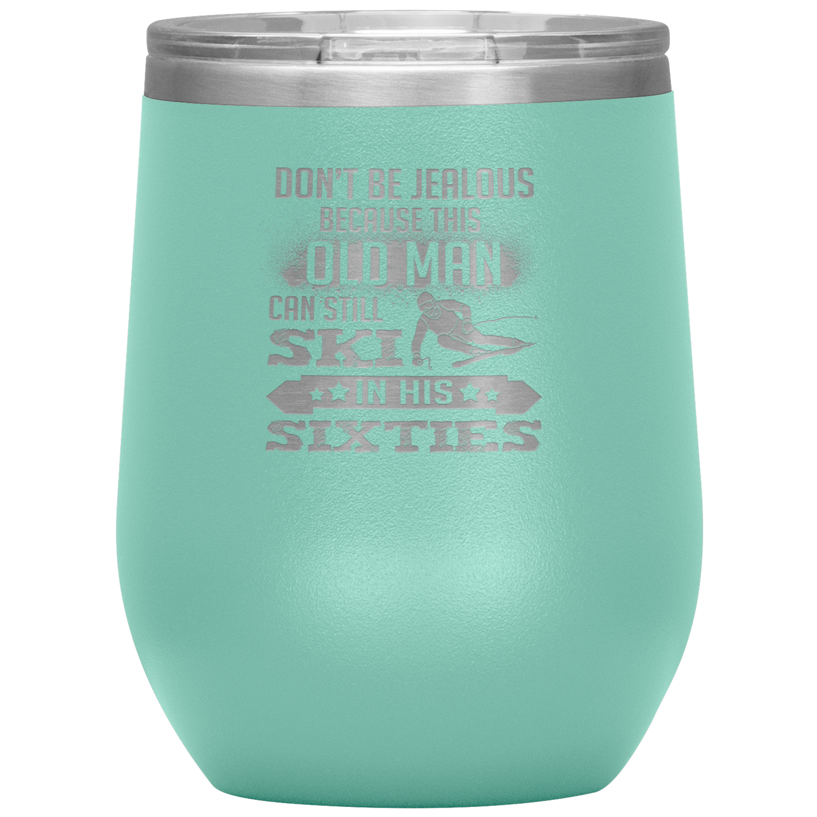 Don't Be Jealous Because This Guy Can Ski In His Sixties Wine 12oz Tumbler - Powderaddicts